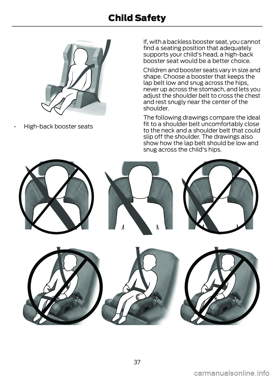 FORD ESCAPE 2022 Owners Guide E70710
• High-back booster seatsIf, with a backless booster seat, you cannot
find a seating position that adequately
supports your child's head, a high-back
booster seat would be a better choice FORD ESCAPE 2022 Owners Guide E70710
• High-back booster seatsIf, with a backless booster seat, you cannot
find a seating position that adequately
supports your child's head, a high-back
booster seat would be a better choice