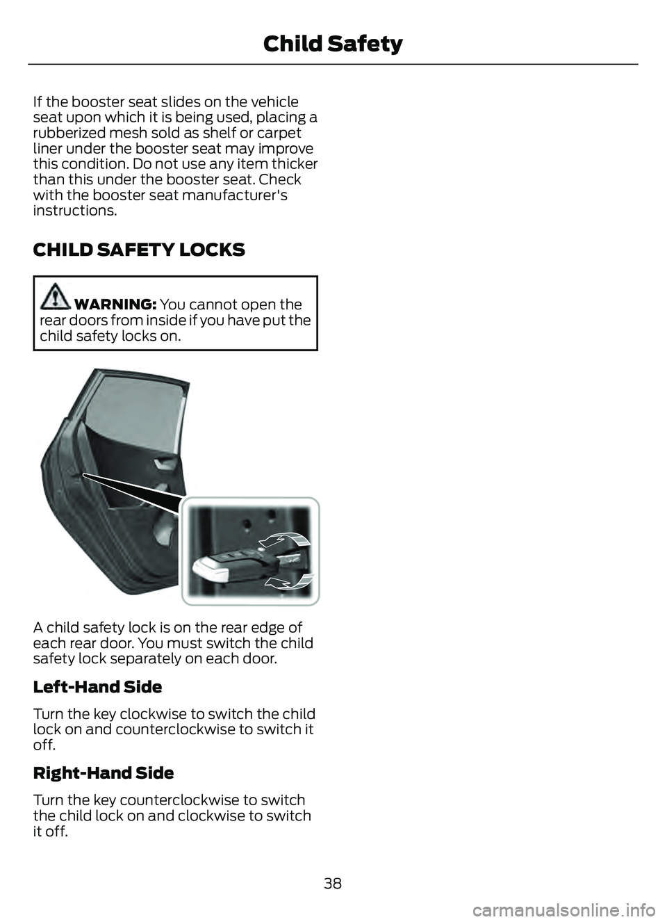 FORD ESCAPE 2022  Owners Manual If the booster seat slides on the vehicle
seat upon which it is being used, placing a
rubberized mesh sold as shelf or carpet
liner under the booster seat may improve
this condition. Do not use any it