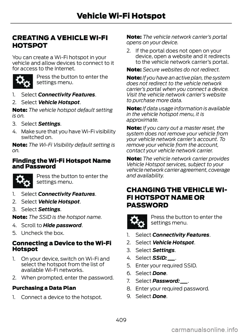FORD ESCAPE 2022  Owners Manual CREATING A VEHICLE WI-FI
HOTSPOT
You can create a Wi-Fi hotspot in your
vehicle and allow devices to connect to it
for access to the Internet.
Press the button to enter the
settings menu.
1. Select Co