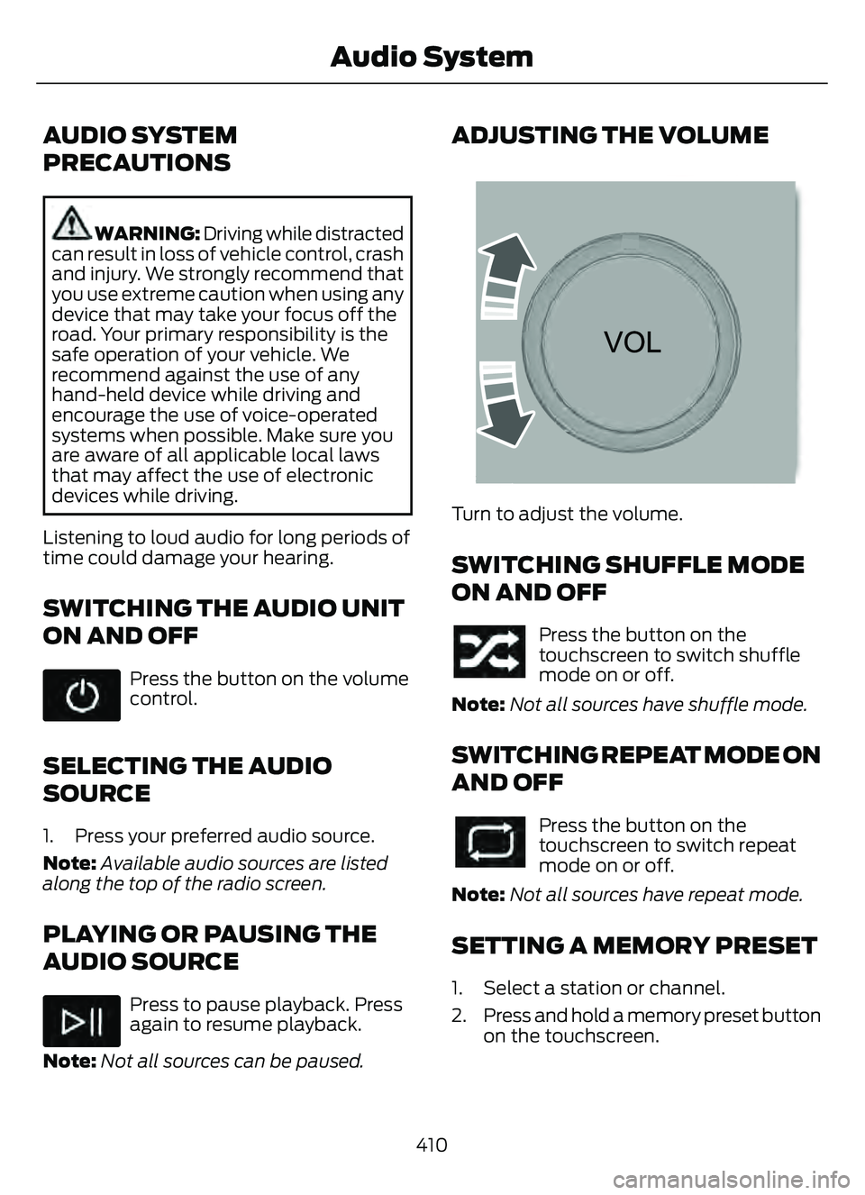 FORD ESCAPE 2022  Owners Manual AUDIO SYSTEM
PRECAUTIONS
WARNING: Driving while distracted
can result in loss of vehicle control, crash
and injury. We strongly recommend that
you use extreme caution when using any
device that may ta
