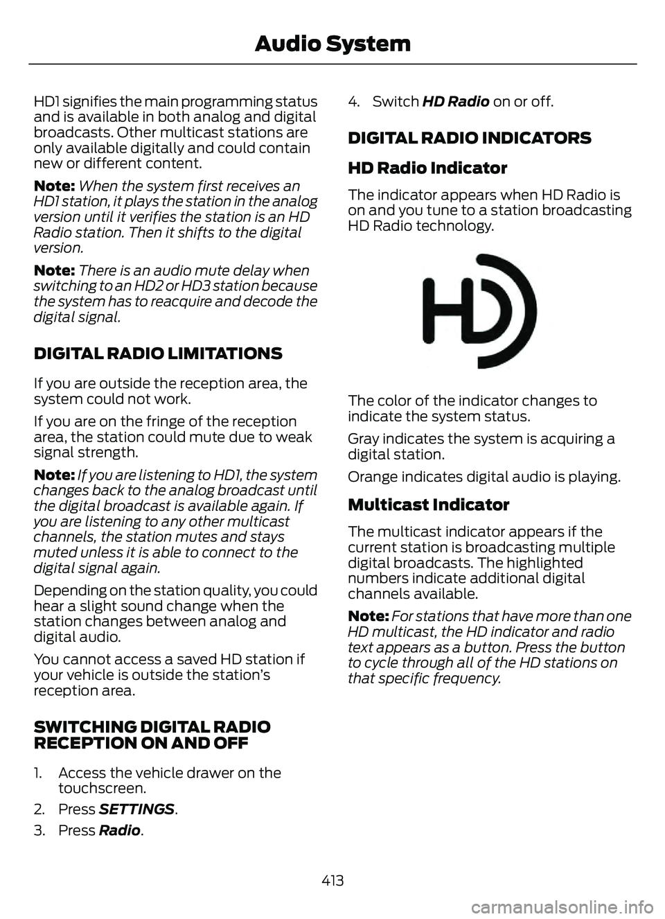 FORD ESCAPE 2022  Owners Manual HD1 signifies the main programming status
and is available in both analog and digital
broadcasts. Other multicast stations are
only available digitally and could contain
new or different content.
Note