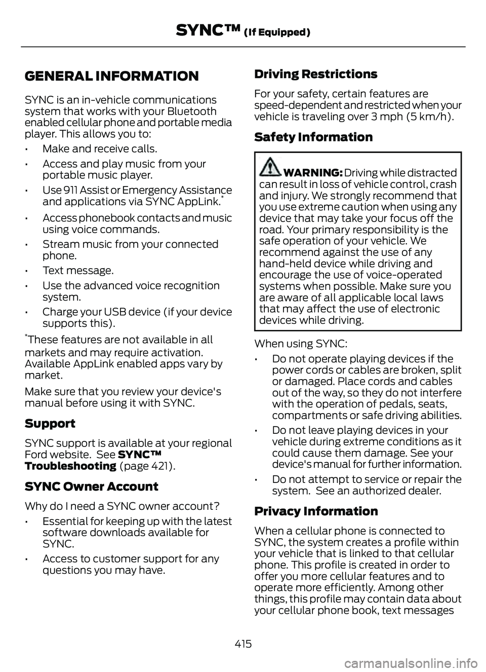 FORD ESCAPE 2022 Owners Manual GENERAL INFORMATION
SYNC is an in-vehicle communications
system that works with your Bluetooth
enabled cellular phone and portable media
player. This allows you to:
• Make and receive calls.
• Acc FORD ESCAPE 2022 Owners Manual GENERAL INFORMATION
SYNC is an in-vehicle communications
system that works with your Bluetooth
enabled cellular phone and portable media
player. This allows you to:
• Make and receive calls.
• Acc