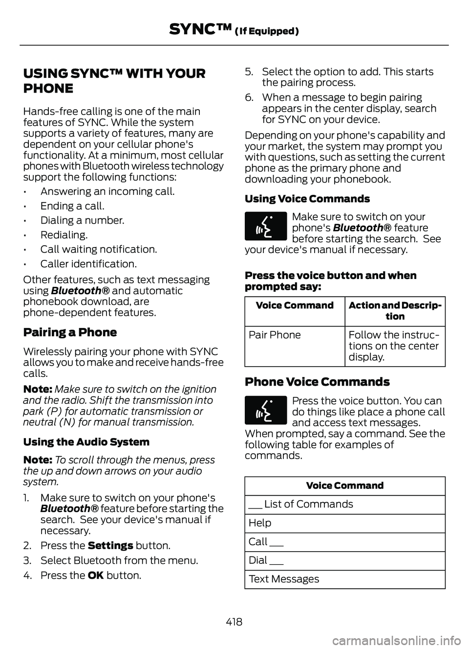 FORD ESCAPE 2022 Owners Manual USING SYNC™ WITH YOUR
PHONE
Hands-free calling is one of the main
features of SYNC. While the system
supports a variety of features, many are
dependent on your cellular phone's
functionality. At FORD ESCAPE 2022 Owners Manual USING SYNC™ WITH YOUR
PHONE
Hands-free calling is one of the main
features of SYNC. While the system
supports a variety of features, many are
dependent on your cellular phone's
functionality. At