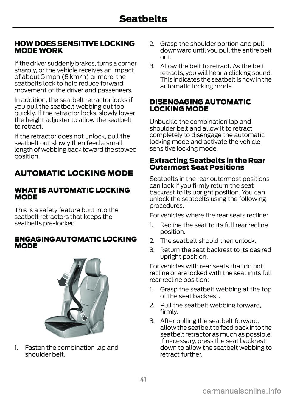 FORD ESCAPE 2022 Service Manual HOW DOES SENSITIVE LOCKING
MODE WORK
If the driver suddenly brakes, turns a corner
sharply, or the vehicle receives an impact
of about 5 mph (8 km/h) or more, the
seatbelts lock to help reduce forward FORD ESCAPE 2022 Service Manual HOW DOES SENSITIVE LOCKING
MODE WORK
If the driver suddenly brakes, turns a corner
sharply, or the vehicle receives an impact
of about 5 mph (8 km/h) or more, the
seatbelts lock to help reduce forward