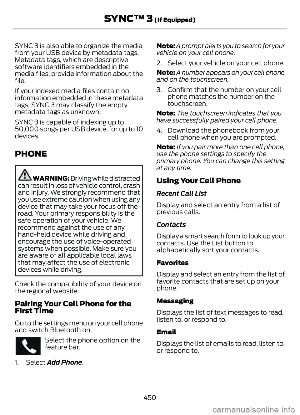 FORD ESCAPE 2022  Owners Manual SYNC 3 is also able to organize the media
from your USB device by metadata tags.
Metadata tags, which are descriptive
software identifiers embedded in the
media files, provide information about the
fi