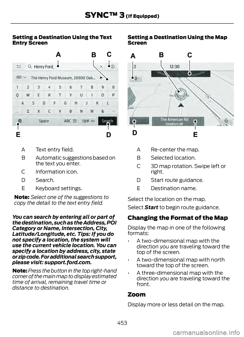FORD ESCAPE 2022  Owners Manual Setting a Destination Using the Text
Entry Screen
E297558E297558
Text entry field.
A
Automatic suggestions based on
the text you enter.
B
Information icon.
C
Search.
D
Keyboard settings.
E
Note: Selec
