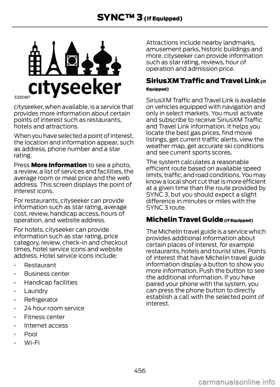 FORD ESCAPE 2022  Owners Manual E225487
cityseeker, when available, is a service that
provides more information about certain
points of interest such as restaurants,
hotels and attractions.
When you have selected a point of interest