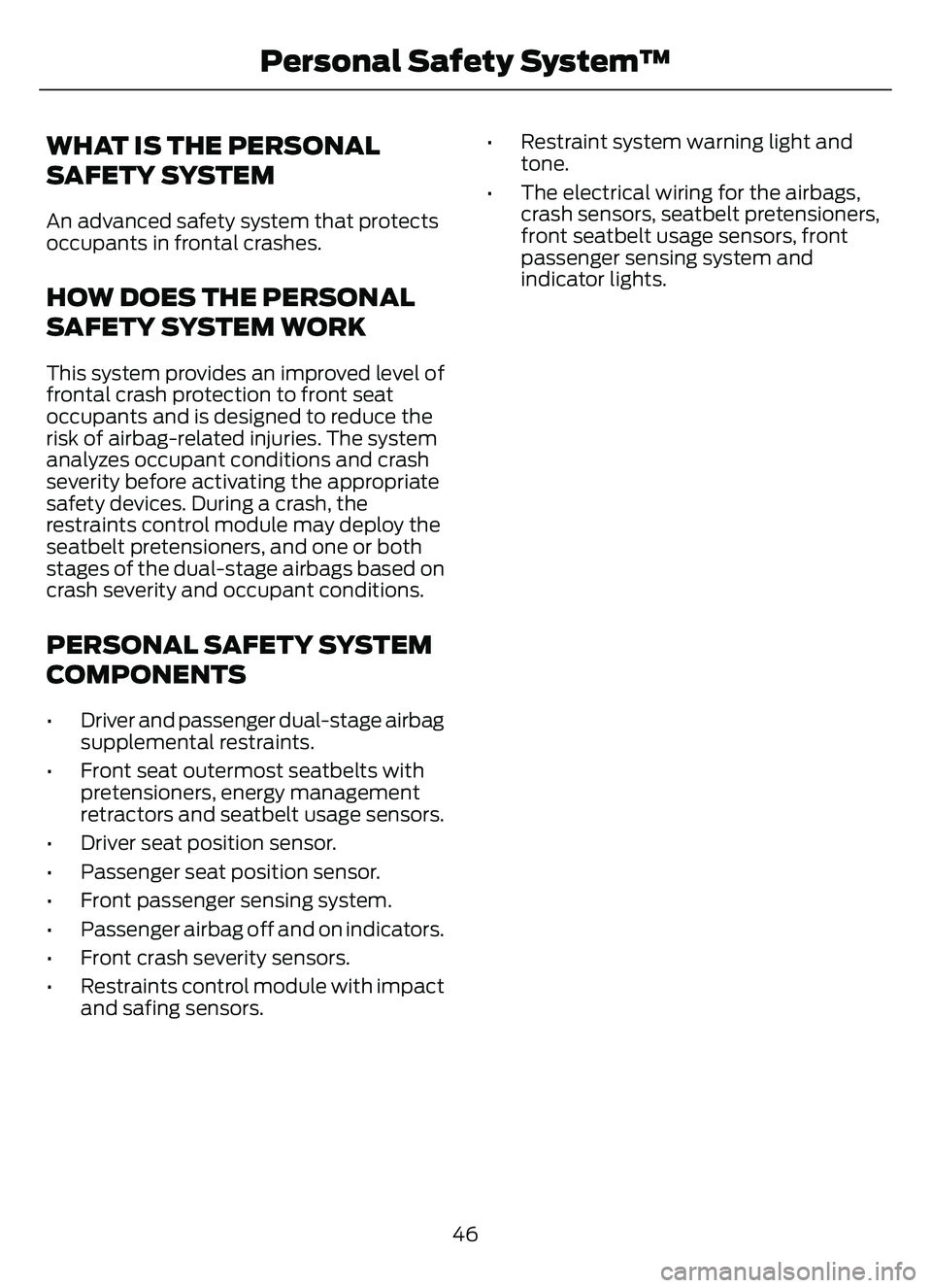 FORD ESCAPE 2022 Service Manual WHAT IS THE PERSONAL
SAFETY SYSTEM
An advanced safety system that protects
occupants in frontal crashes.
HOW DOES THE PERSONAL
SAFETY SYSTEM WORK
This system provides an improved level of
frontal cras FORD ESCAPE 2022 Service Manual WHAT IS THE PERSONAL
SAFETY SYSTEM
An advanced safety system that protects
occupants in frontal crashes.
HOW DOES THE PERSONAL
SAFETY SYSTEM WORK
This system provides an improved level of
frontal cras
