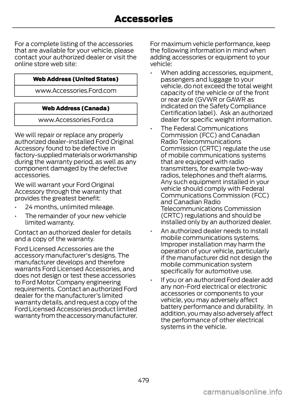 FORD ESCAPE 2022 Owners Manual For a complete listing of the accessories
that are available for your vehicle, please
contact your authorized dealer or visit the
online store web site:
Web Address (United States)
www.Accessories.For FORD ESCAPE 2022 Owners Manual For a complete listing of the accessories
that are available for your vehicle, please
contact your authorized dealer or visit the
online store web site:
Web Address (United States)
www.Accessories.For