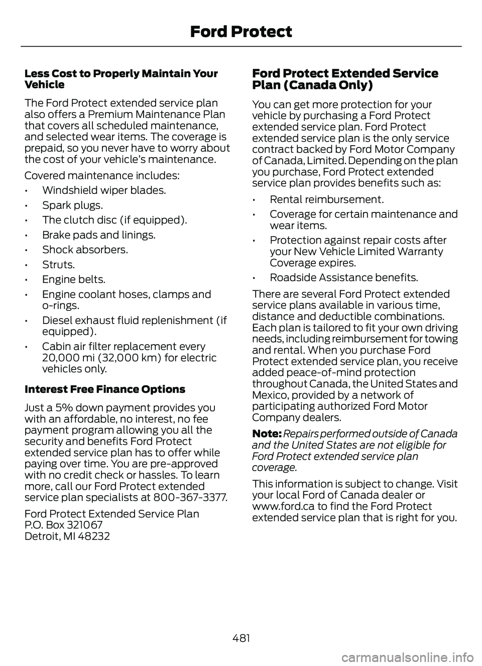 FORD ESCAPE 2022 Owners Manual Less Cost to Properly Maintain Your
Vehicle
The Ford Protect extended service plan
also offers a Premium Maintenance Plan
that covers all scheduled maintenance,
and selected wear items. The coverage i FORD ESCAPE 2022 Owners Manual Less Cost to Properly Maintain Your
Vehicle
The Ford Protect extended service plan
also offers a Premium Maintenance Plan
that covers all scheduled maintenance,
and selected wear items. The coverage i