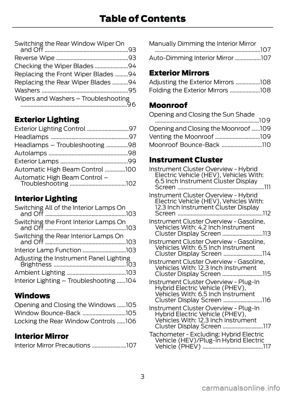 FORD ESCAPE 2022  Owners Manual Switching the Rear Window Wiper Onand Off ..........................................................93
Reverse Wipe ..................................................93
Checking the Wiper Blades .....