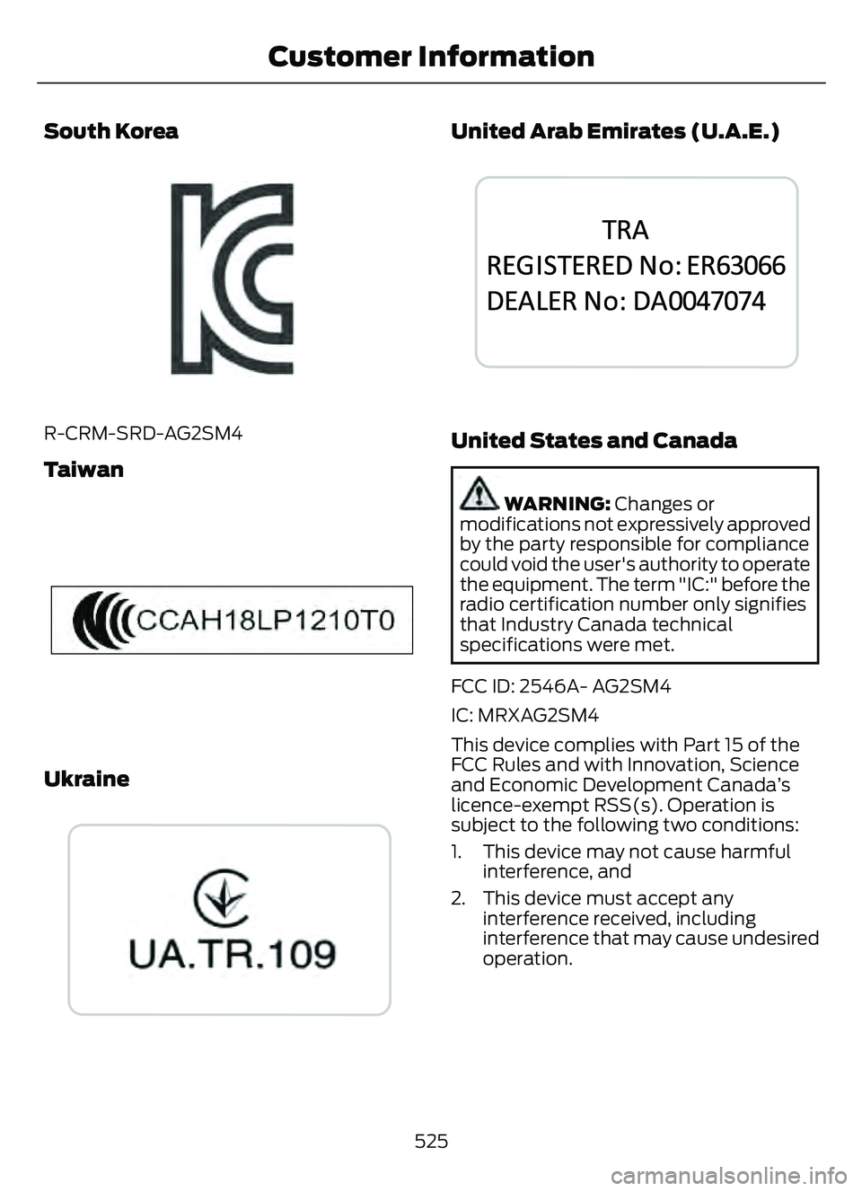 FORD ESCAPE 2022 Owners Manual South Korea
E339675E339675
R-CRM-SRD-AG2SM4
Taiwan
E339826E339826
Ukraine
E338024
United Arab Emirates (U.A.E.)
E341835E341835
United States and Canada
WARNING: Changes or
modifications not expressive FORD ESCAPE 2022 Owners Manual South Korea
E339675E339675
R-CRM-SRD-AG2SM4
Taiwan
E339826E339826
Ukraine
E338024
United Arab Emirates (U.A.E.)
E341835E341835
United States and Canada
WARNING: Changes or
modifications not expressive
