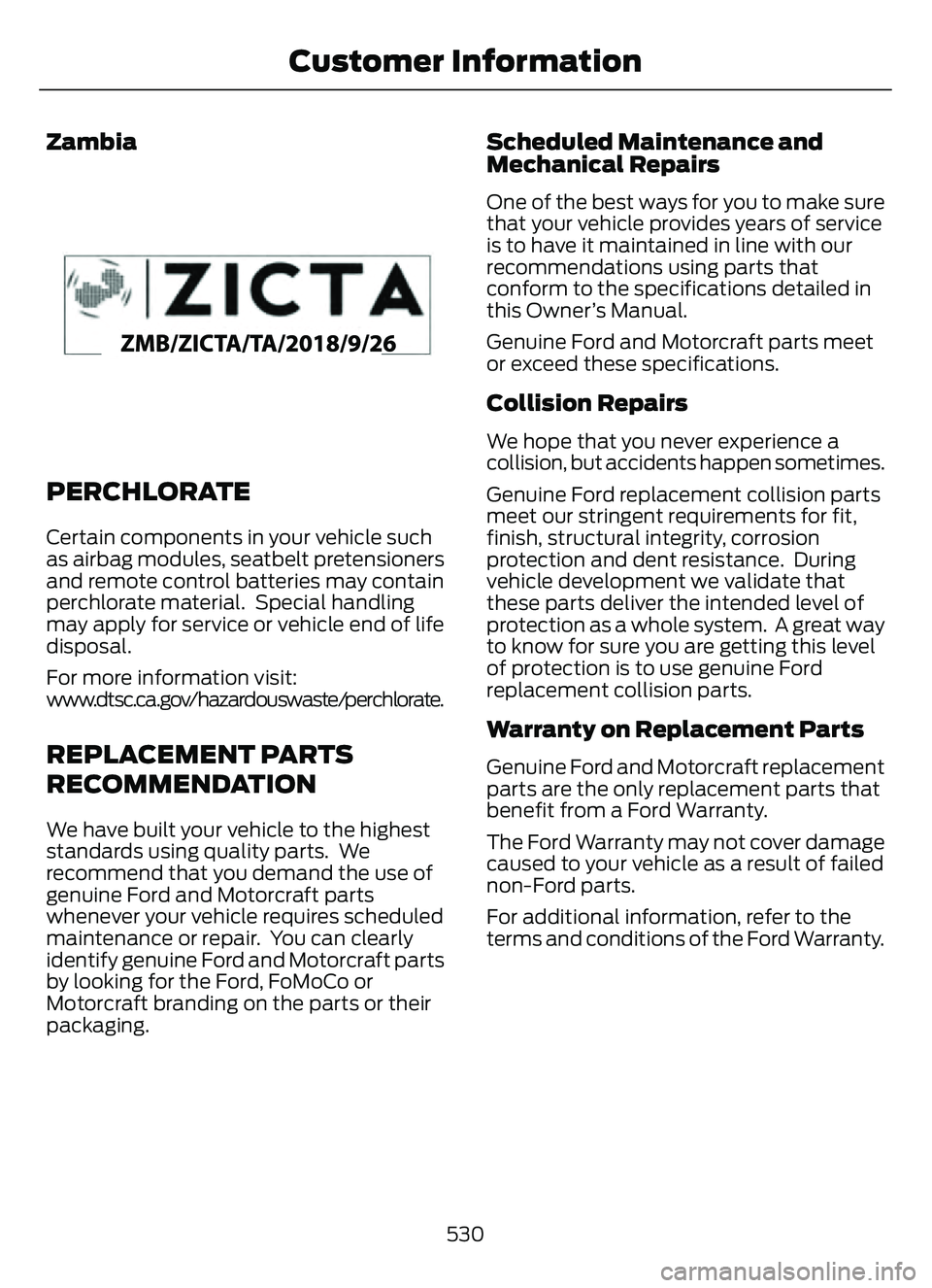 FORD ESCAPE 2022 Owners Manual Zambia
E340659
PERCHLORATE
Certain components in your vehicle such
as airbag modules, seatbelt pretensioners
and remote control batteries may contain
perchlorate material. Special handling
may apply FORD ESCAPE 2022 Owners Manual Zambia
E340659
PERCHLORATE
Certain components in your vehicle such
as airbag modules, seatbelt pretensioners
and remote control batteries may contain
perchlorate material. Special handling
may apply