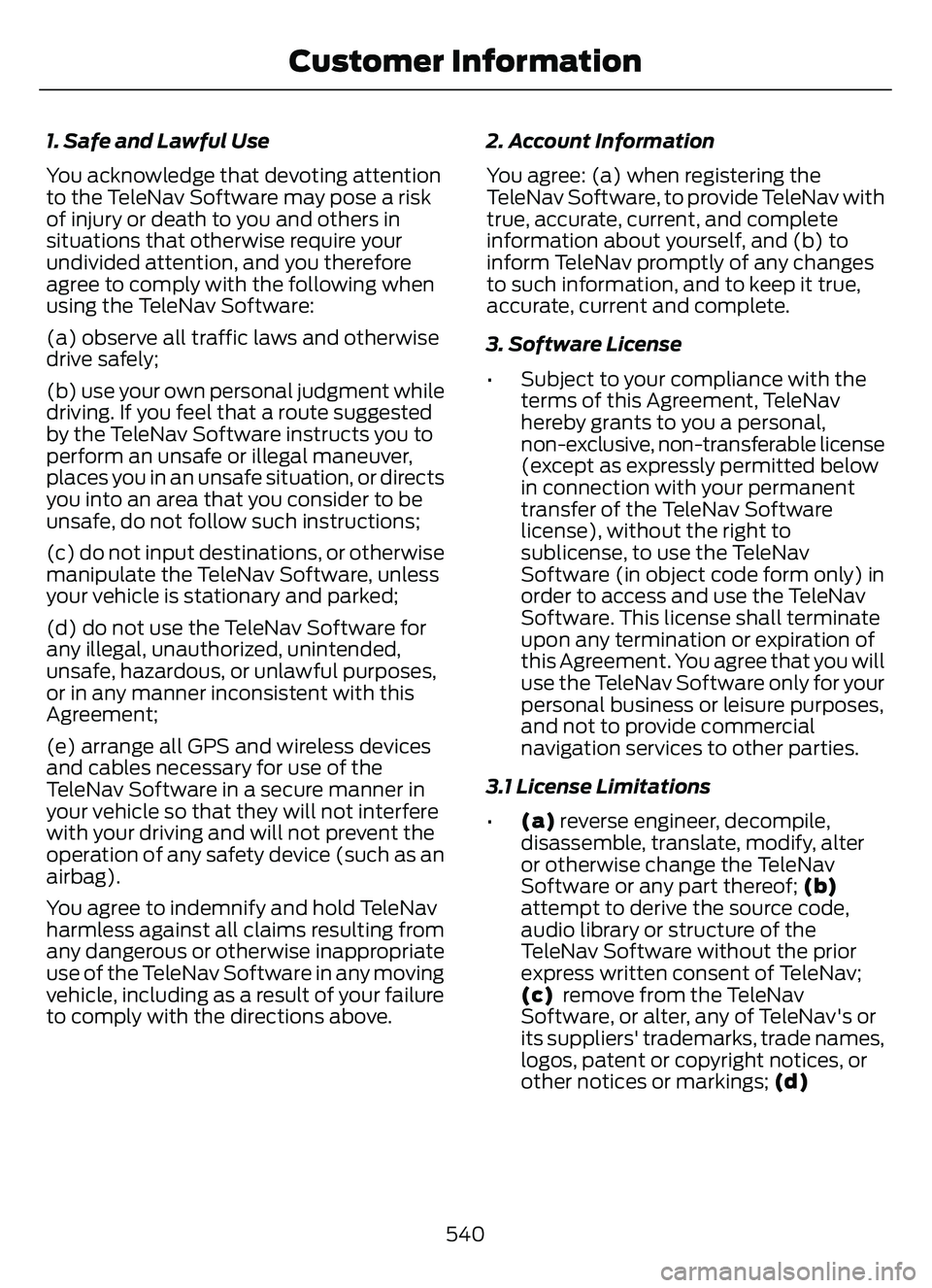 FORD ESCAPE 2022 Owners Manual 1. Safe and Lawful Use
You acknowledge that devoting attention
to the TeleNav Software may pose a risk
of injury or death to you and others in
situations that otherwise require your
undivided attentio FORD ESCAPE 2022 Owners Manual 1. Safe and Lawful Use
You acknowledge that devoting attention
to the TeleNav Software may pose a risk
of injury or death to you and others in
situations that otherwise require your
undivided attentio
