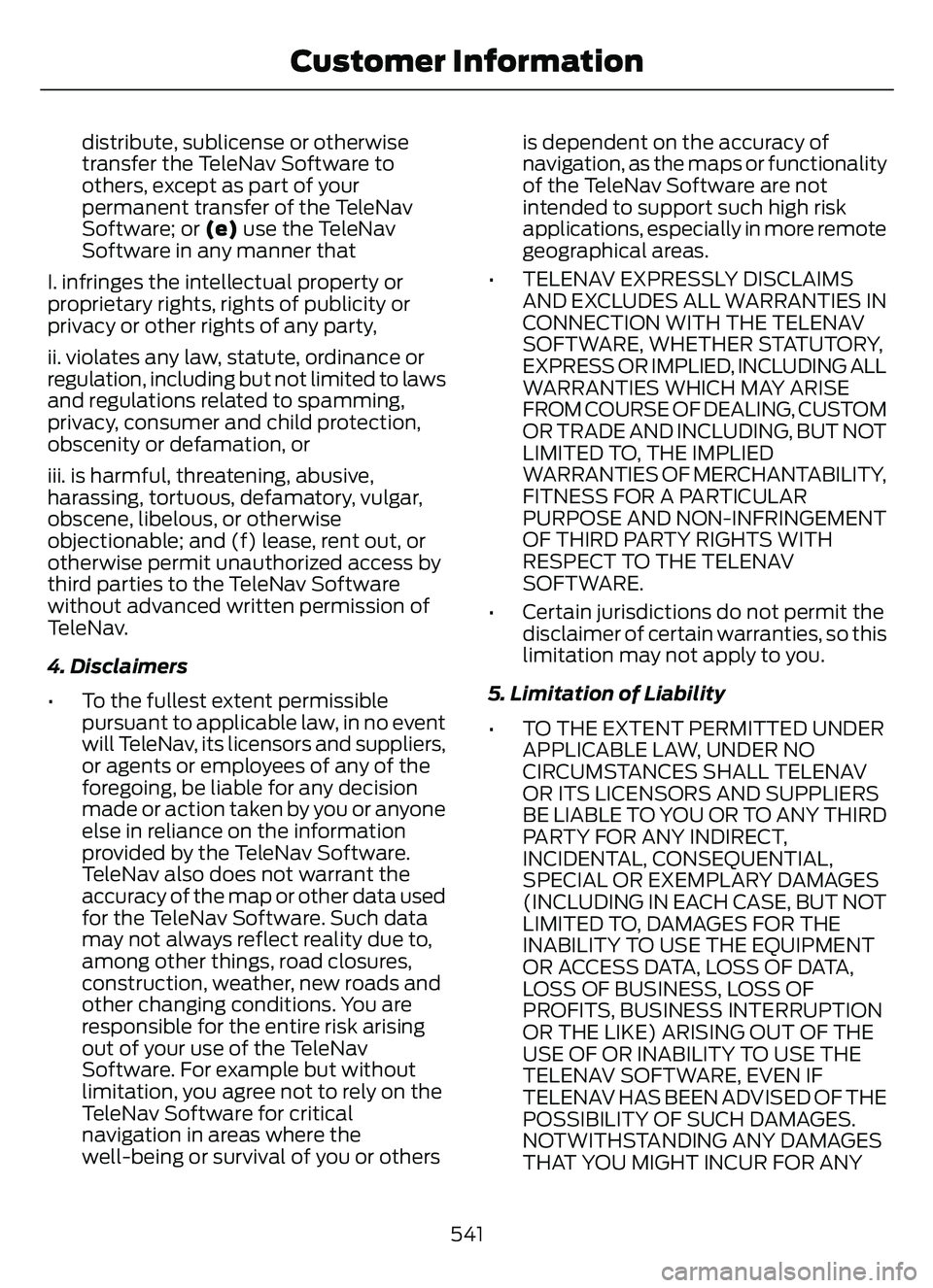 FORD ESCAPE 2022 Owners Manual distribute, sublicense or otherwise
transfer the TeleNav Software to
others, except as part of your
permanent transfer of the TeleNav
Software; or (e) use the TeleNav
Software in any manner that
I. in FORD ESCAPE 2022 Owners Manual distribute, sublicense or otherwise
transfer the TeleNav Software to
others, except as part of your
permanent transfer of the TeleNav
Software; or (e) use the TeleNav
Software in any manner that
I. in