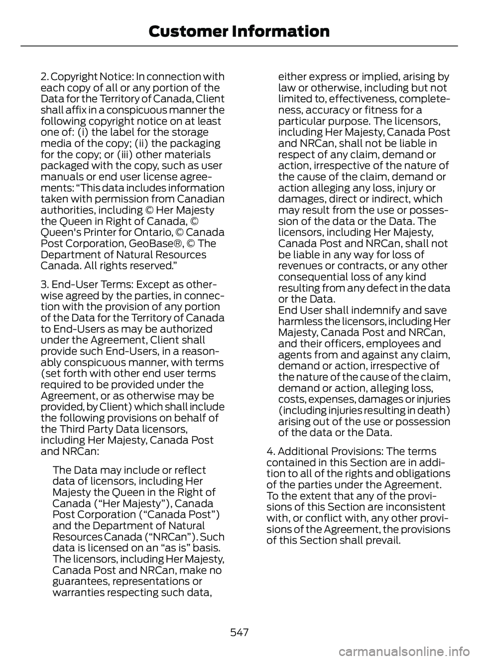 FORD ESCAPE 2022 Owners Manual 2. Copyright Notice: In connection with
each copy of all or any portion of the
Data for the Territory of Canada, Client
shall affix in a conspicuous manner the
following copyright notice on at least
o FORD ESCAPE 2022 Owners Manual 2. Copyright Notice: In connection with
each copy of all or any portion of the
Data for the Territory of Canada, Client
shall affix in a conspicuous manner the
following copyright notice on at least
o