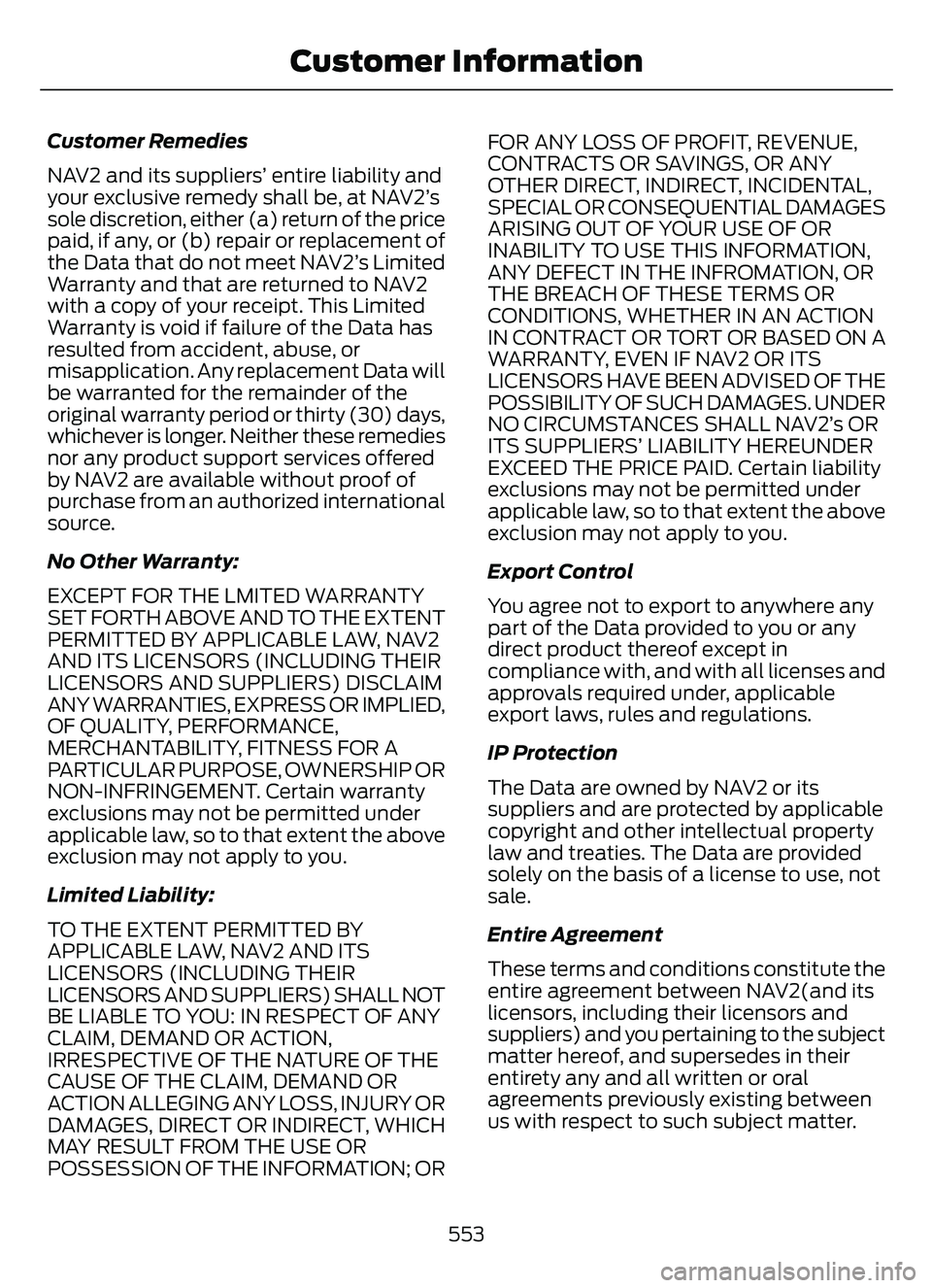 FORD ESCAPE 2022  Owners Manual Customer Remedies
NAV2 and its suppliers’ entire liability and
your exclusive remedy shall be, at NAV2’s
sole discretion, either (a) return of the price
paid, if any, or (b) repair or replacement 