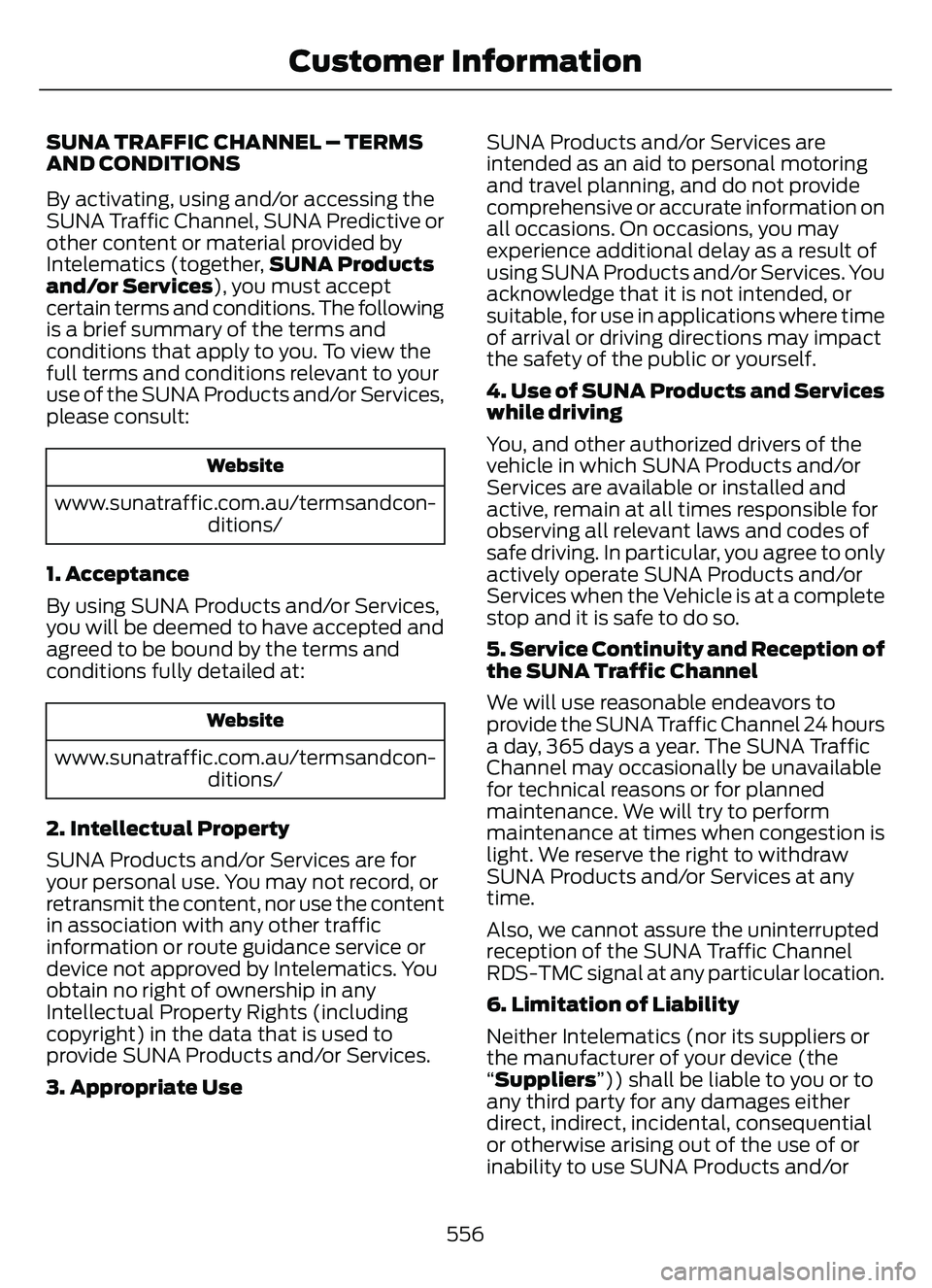 FORD ESCAPE 2022 Owners Manual SUNA TRAFFIC CHANNEL – TERMS
AND CONDITIONS
By activating, using and/or accessing the
SUNA Traffic Channel, SUNA Predictive or
other content or material provided by
Intelematics (together,SUNA Produ FORD ESCAPE 2022 Owners Manual SUNA TRAFFIC CHANNEL – TERMS
AND CONDITIONS
By activating, using and/or accessing the
SUNA Traffic Channel, SUNA Predictive or
other content or material provided by
Intelematics (together,SUNA Produ