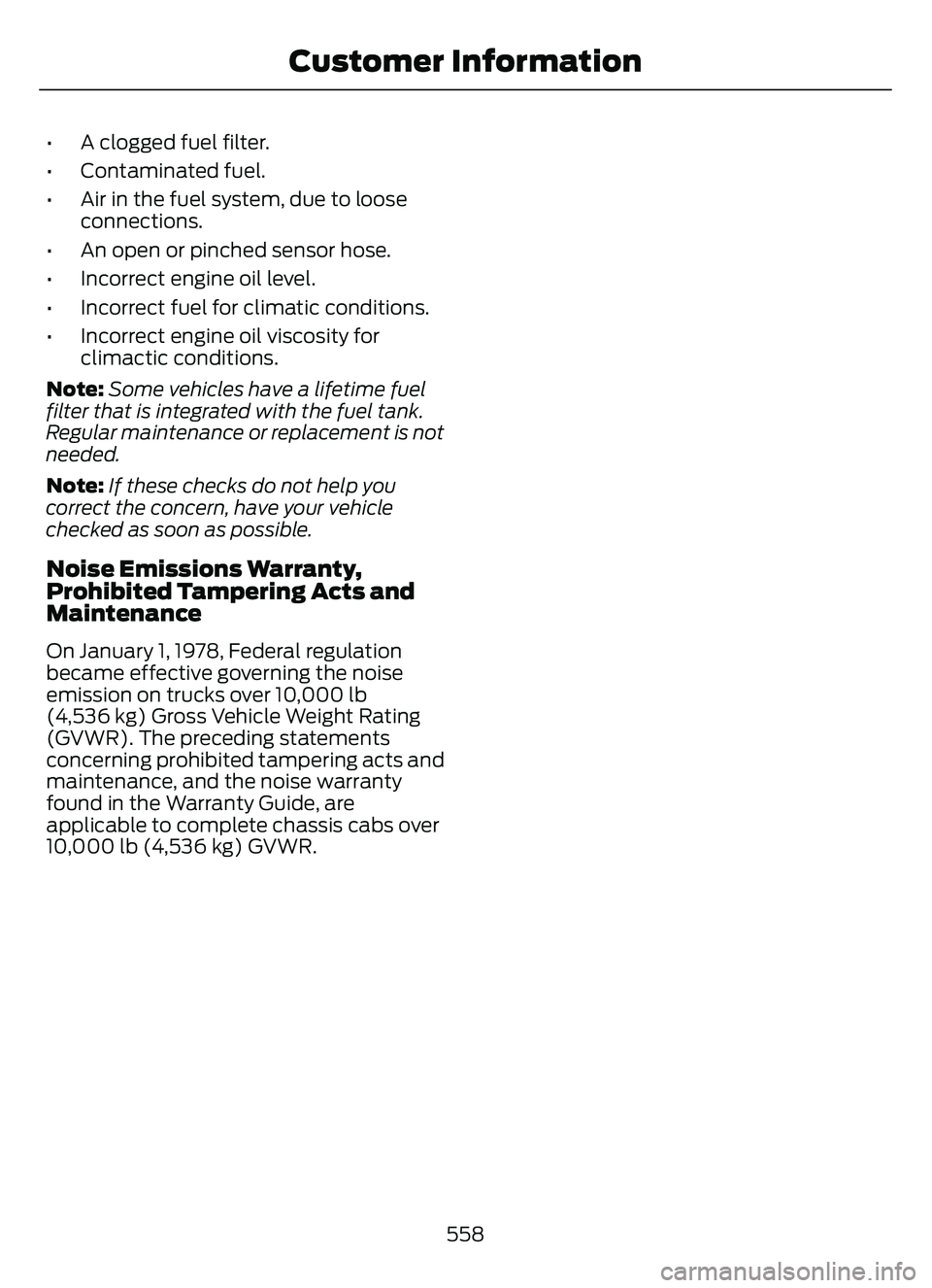 FORD ESCAPE 2022 Repair Manual • A clogged fuel filter.
• Contaminated fuel.
• Air in the fuel system, due to looseconnections.
• An open or pinched sensor hose.
• Incorrect engine oil level.
• Incorrect fuel for climat FORD ESCAPE 2022 Repair Manual • A clogged fuel filter.
• Contaminated fuel.
• Air in the fuel system, due to looseconnections.
• An open or pinched sensor hose.
• Incorrect engine oil level.
• Incorrect fuel for climat