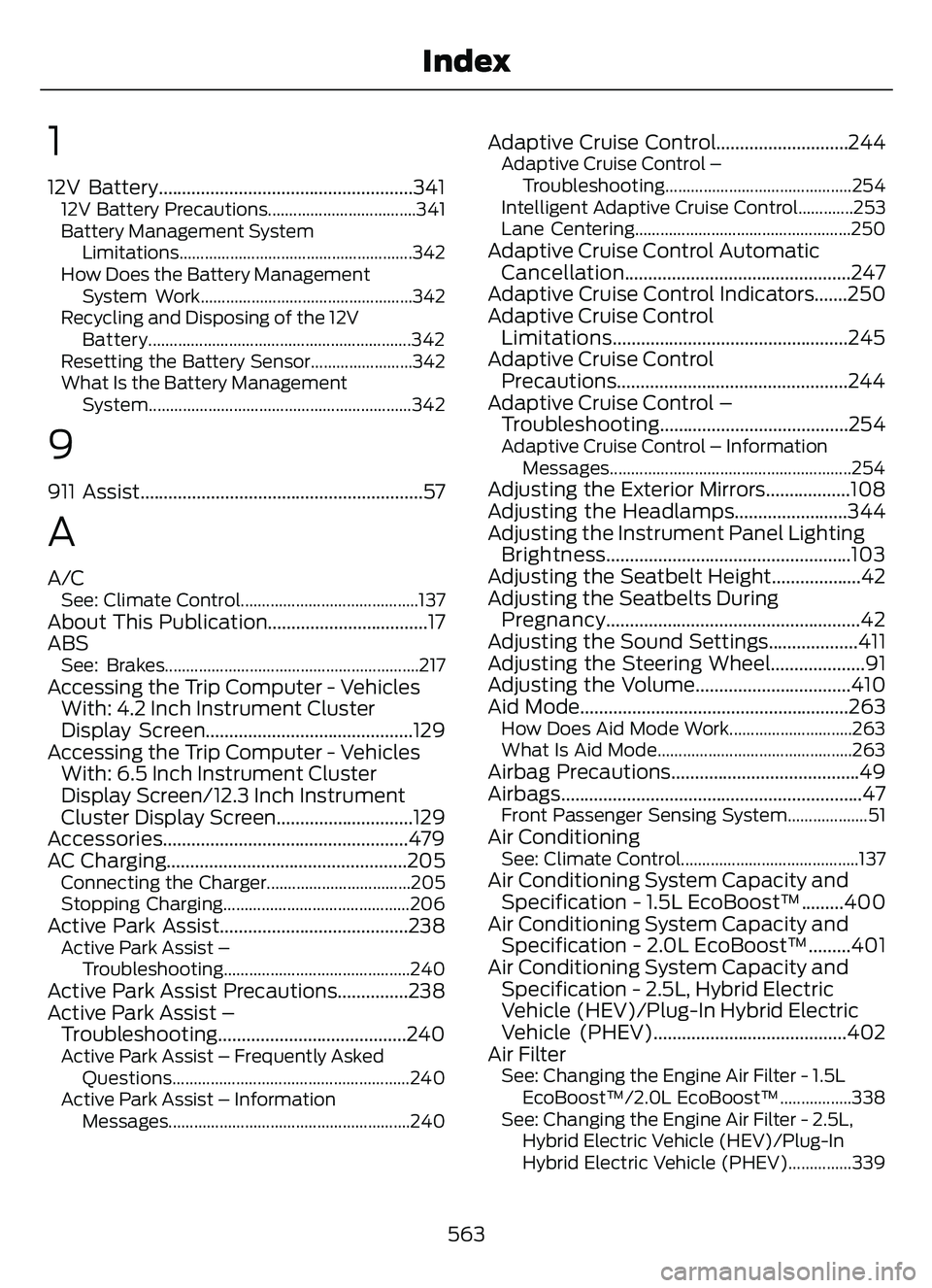 FORD ESCAPE 2022 Owners Manual 1
12V Battery......................................................34112V Battery Precautions...................................341
Battery Management SystemLimitations................................ FORD ESCAPE 2022 Owners Manual 1
12V Battery......................................................34112V Battery Precautions...................................341
Battery Management SystemLimitations................................