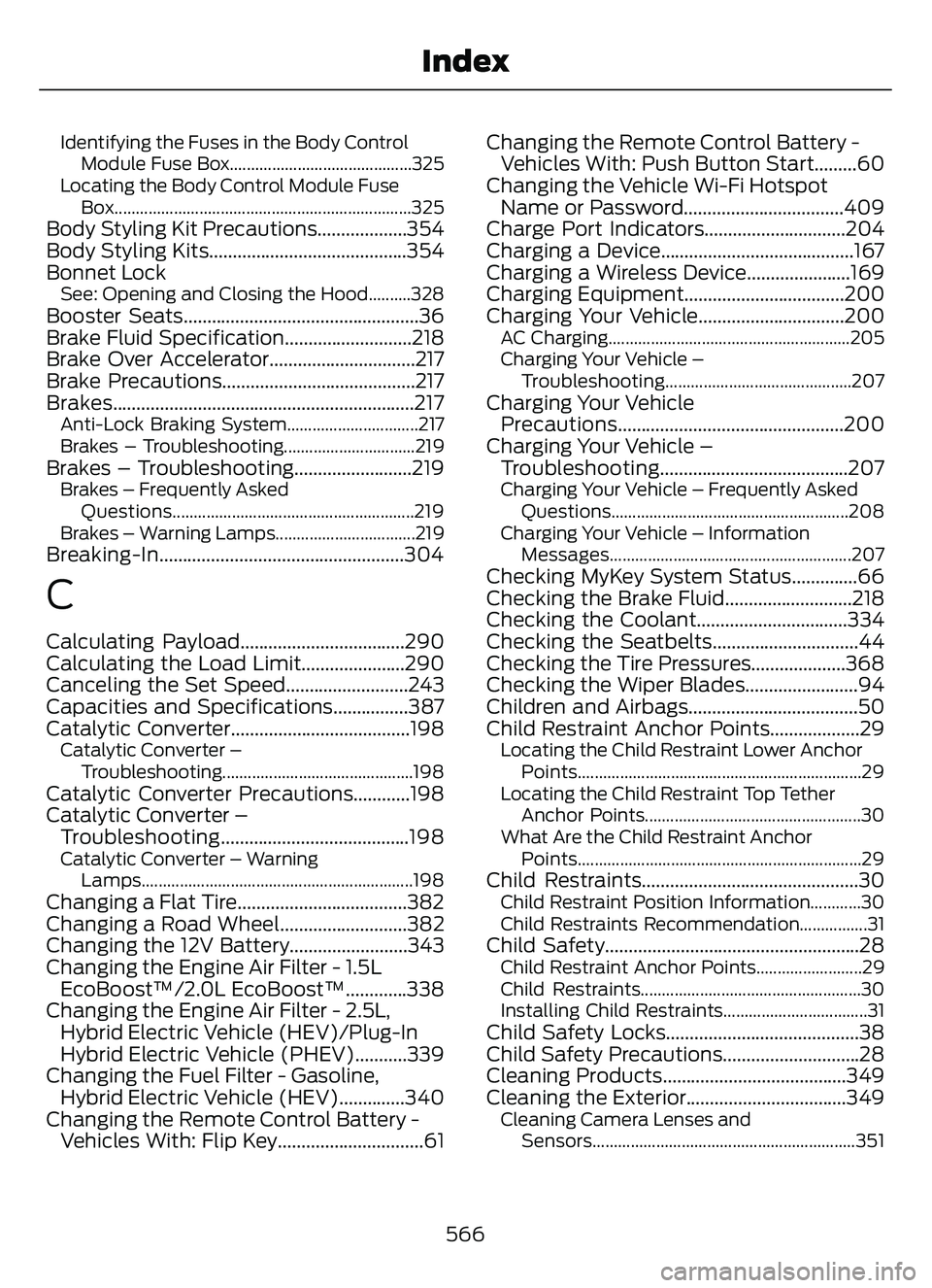 FORD ESCAPE 2022  Owners Manual Identifying the Fuses in the Body ControlModule Fuse Box...........................................325
Locating the Body Control Module Fuse Box........................................................