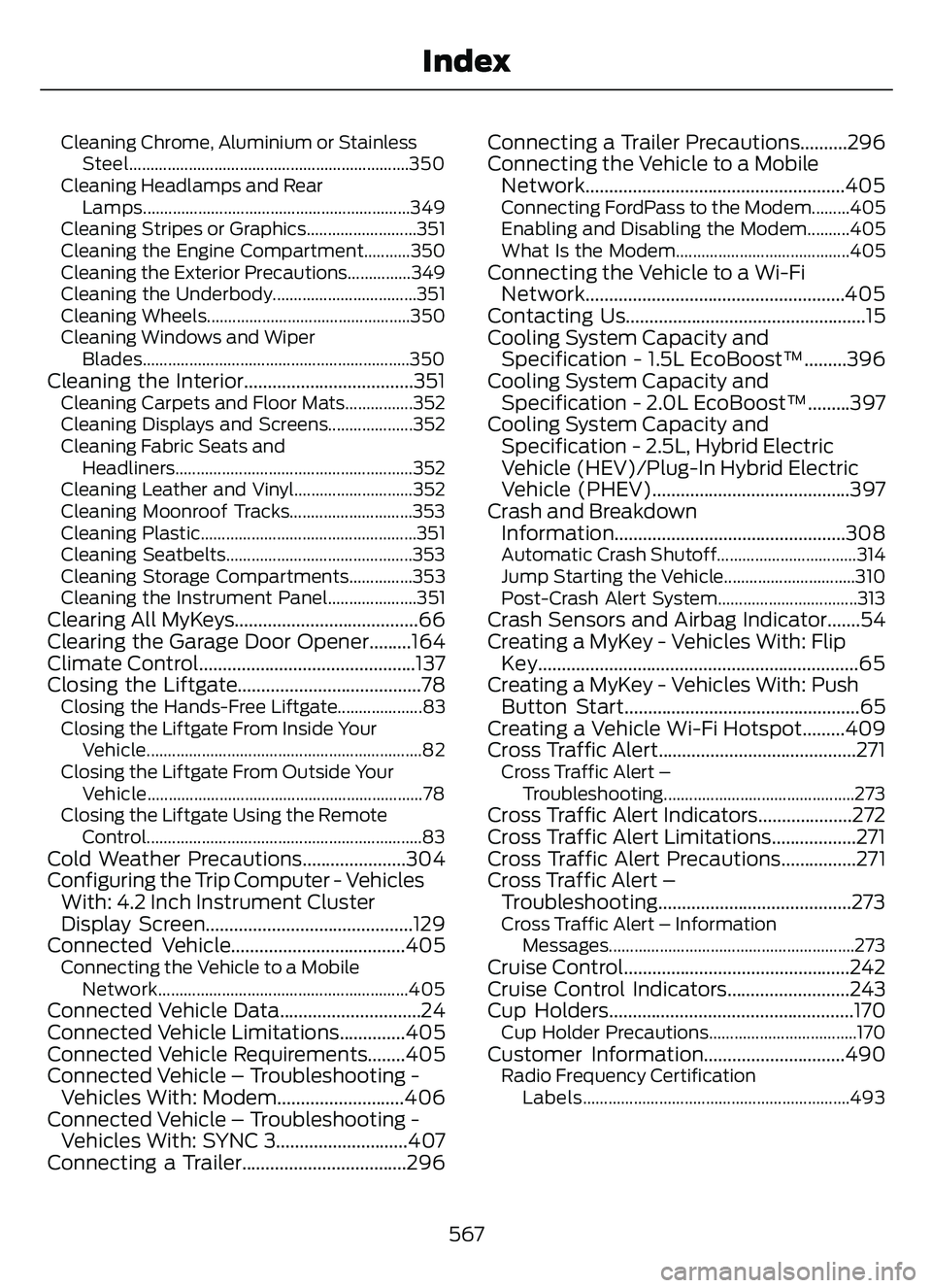 FORD ESCAPE 2022 Repair Manual Cleaning Chrome, Aluminium or StainlessSteel..................................................................350
Cleaning Headlamps and Rear Lamps..................................................... FORD ESCAPE 2022 Repair Manual Cleaning Chrome, Aluminium or StainlessSteel..................................................................350
Cleaning Headlamps and Rear Lamps.....................................................