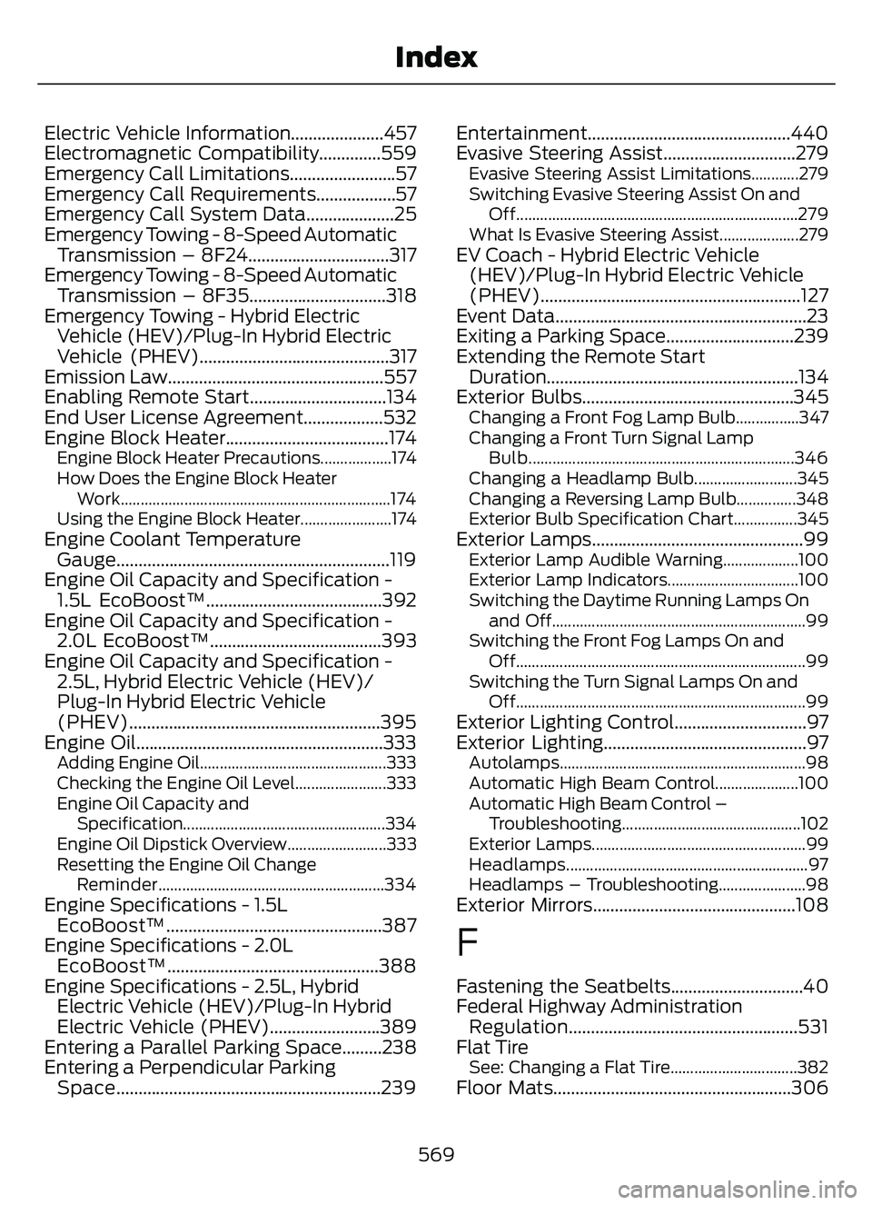 FORD ESCAPE 2022  Owners Manual Electric Vehicle Information.....................457
Electromagnetic Compatibility..............559
Emergency Call Limitations........................57
Emergency Call Requirements..................57