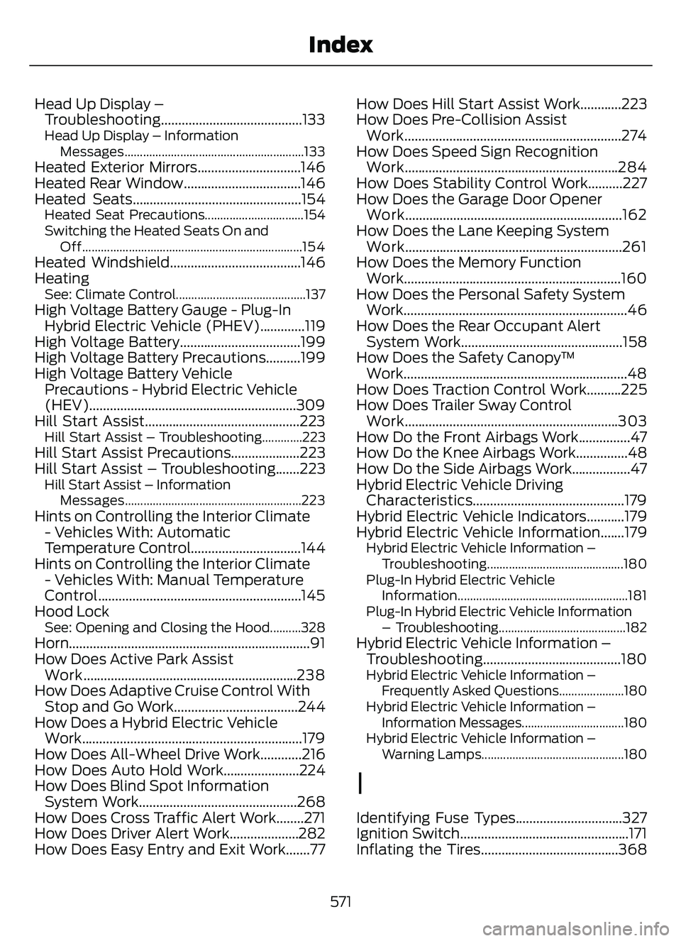 FORD ESCAPE 2022 Service Manual Head Up Display –Troubleshooting.........................................133
Head Up Display – Information
Messages..........................................................133
Heated Exterior Mir FORD ESCAPE 2022 Service Manual Head Up Display –Troubleshooting.........................................133
Head Up Display – Information
Messages..........................................................133
Heated Exterior Mir