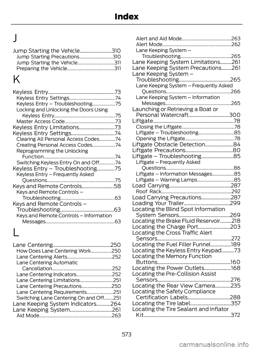 FORD ESCAPE 2022 Repair Manual J
Jump Starting the Vehicle.........................310Jump Starting Precautions.............................310
Jump Starting the Vehicle................................311
Preparing the Vehicle..... FORD ESCAPE 2022 Repair Manual J
Jump Starting the Vehicle.........................310Jump Starting Precautions.............................310
Jump Starting the Vehicle................................311
Preparing the Vehicle.....