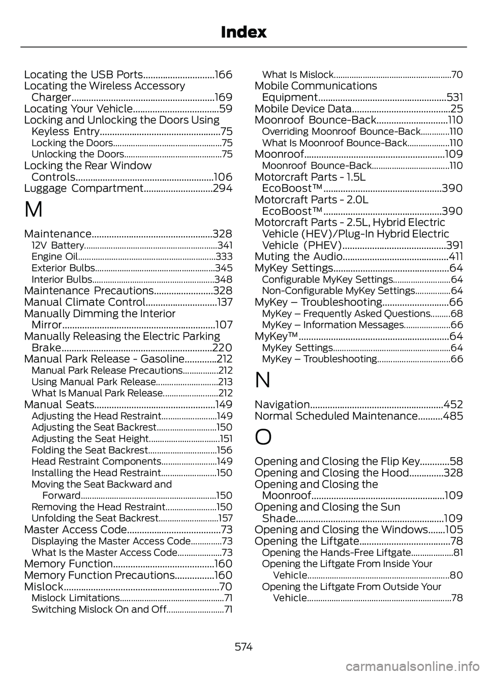 FORD ESCAPE 2022 Owners Manual Locating the USB Ports.............................166
Locating the Wireless AccessoryCharger..........................................................169
Locating Your Vehicle........................ FORD ESCAPE 2022 Owners Manual Locating the USB Ports.............................166
Locating the Wireless AccessoryCharger..........................................................169
Locating Your Vehicle........................