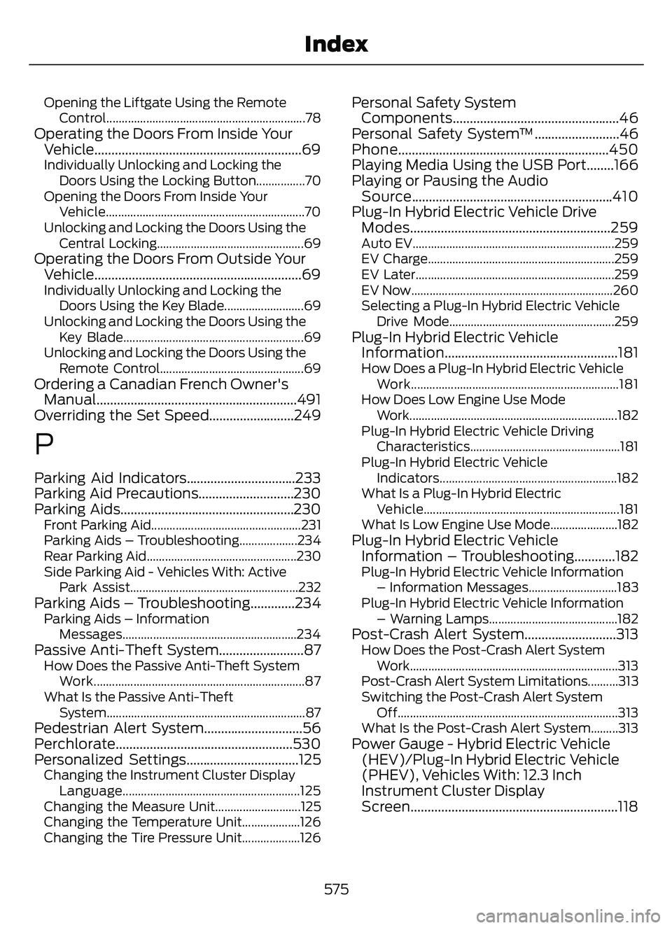FORD ESCAPE 2022 Owners Manual Opening the Liftgate Using the RemoteControl.................................................................78
Operating the Doors From Inside YourVehicle............................................. FORD ESCAPE 2022 Owners Manual Opening the Liftgate Using the RemoteControl.................................................................78
Operating the Doors From Inside YourVehicle.............................................