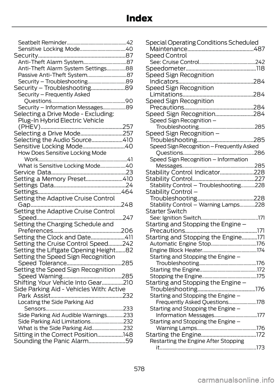 FORD ESCAPE 2022 Repair Manual Seatbelt Reminder...............................................42
Sensitive Locking Mode....................................40
Security..............................................................87 FORD ESCAPE 2022 Repair Manual Seatbelt Reminder...............................................42
Sensitive Locking Mode....................................40
Security..............................................................87