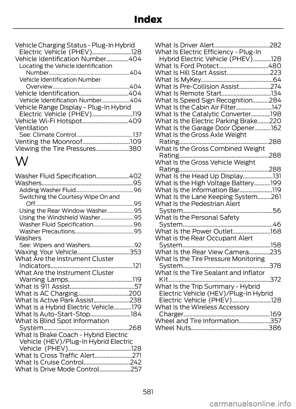 FORD ESCAPE 2022 Owners Manual Vehicle Charging Status - Plug-In HybridElectric Vehicle (PHEV)..........................128
Vehicle Identification Number...............404
Locating the Vehicle Identification
Number................. FORD ESCAPE 2022 Owners Manual Vehicle Charging Status - Plug-In HybridElectric Vehicle (PHEV)..........................128
Vehicle Identification Number...............404
Locating the Vehicle Identification
Number.................