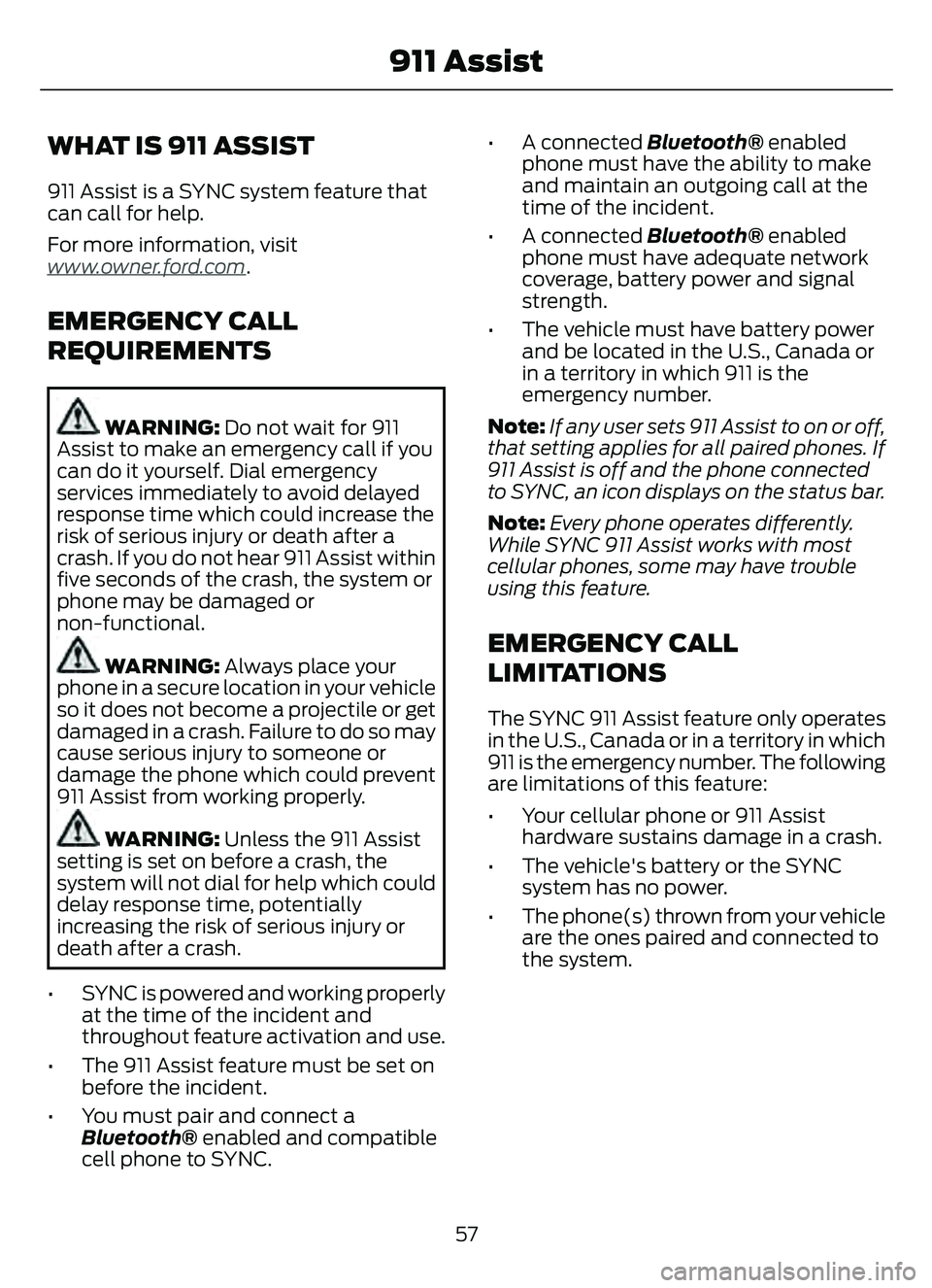 FORD ESCAPE 2022 Owners Manual WHAT IS 911 ASSIST
911 Assist is a SYNC system feature that
can call for help.
For more information, visit
www
.owner.ford.com.
EMERGENCY CALL
REQUIREMENTS
WARNING: Do not wait for 911
Assist to make FORD ESCAPE 2022 Owners Manual WHAT IS 911 ASSIST
911 Assist is a SYNC system feature that
can call for help.
For more information, visit
www
.owner.ford.com.
EMERGENCY CALL
REQUIREMENTS
WARNING: Do not wait for 911
Assist to make