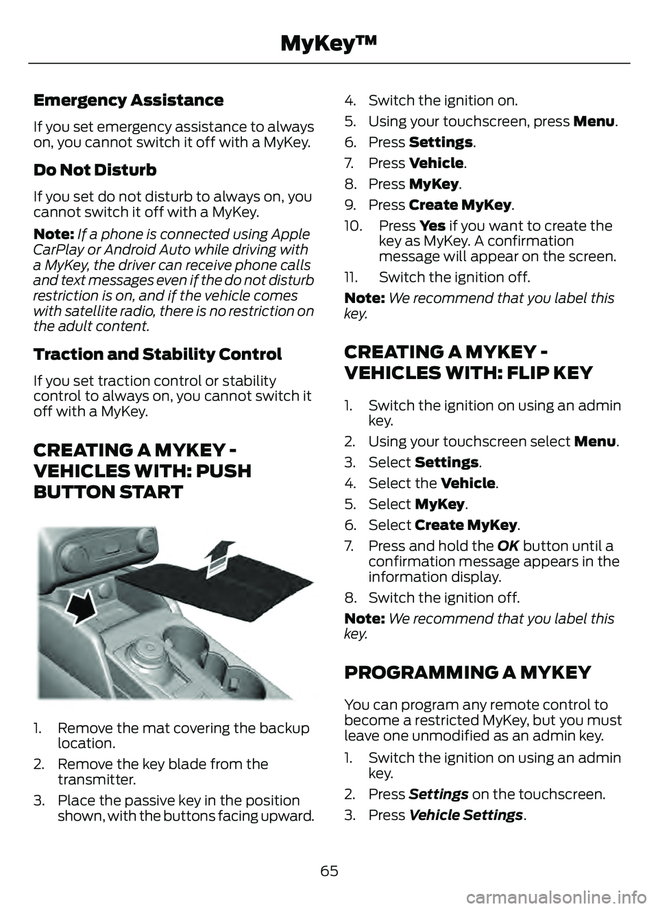 FORD ESCAPE 2022 Repair Manual Emergency Assistance
If you set emergency assistance to always
on, you cannot switch it off with a MyKey.
Do Not Disturb
If you set do not disturb to always on, you
cannot switch it off with a MyKey.
FORD ESCAPE 2022 Repair Manual Emergency Assistance
If you set emergency assistance to always
on, you cannot switch it off with a MyKey.
Do Not Disturb
If you set do not disturb to always on, you
cannot switch it off with a MyKey.