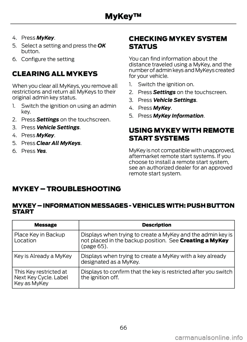 FORD ESCAPE 2022  Owners Manual 4. Press MyKey.
5. Select a setting and press the  OK
button.
6. Configure the setting
CLEARING ALL MYKEYS
When you clear all MyKeys, you remove all
restrictions and return all MyKeys to their
origina