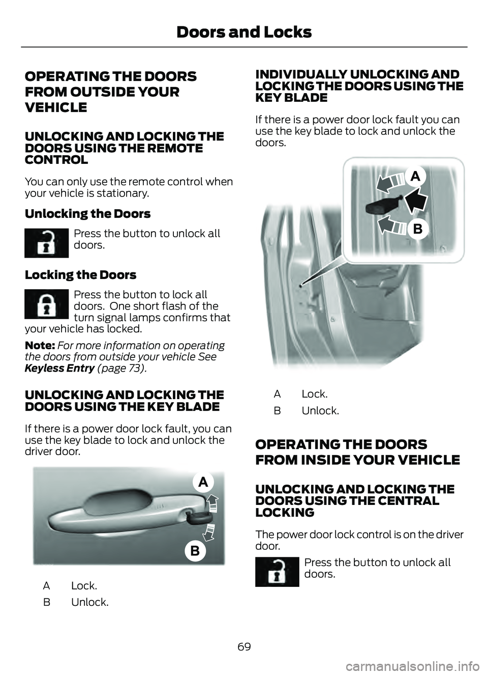 FORD ESCAPE 2022 Manual PDF OPERATING THE DOORS
FROM OUTSIDE YOUR
VEHICLE
UNLOCKING AND LOCKING THE
DOORS USING THE REMOTE
CONTROL
You can only use the remote control when
your vehicle is stationary.
Unlocking the Doors
E267112P FORD ESCAPE 2022 Manual PDF OPERATING THE DOORS
FROM OUTSIDE YOUR
VEHICLE
UNLOCKING AND LOCKING THE
DOORS USING THE REMOTE
CONTROL
You can only use the remote control when
your vehicle is stationary.
Unlocking the Doors
E267112P