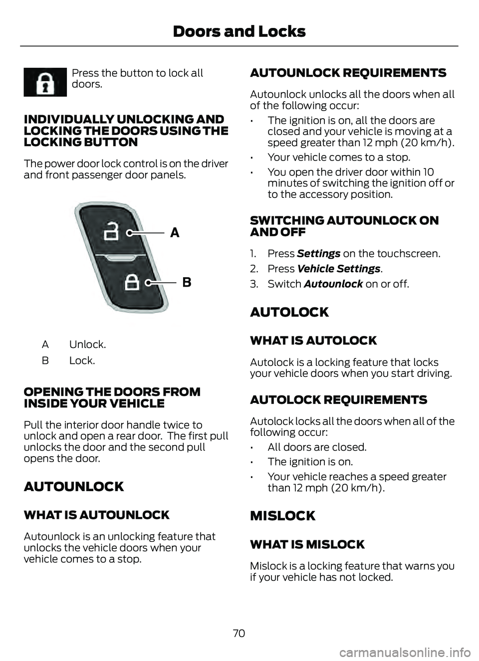 FORD ESCAPE 2022  Owners Manual E267111Press the button to lock all
doors.
INDIVIDUALLY UNLOCKING AND
LOCKING THE DOORS USING THE
LOCKING BUTTON
The power door lock control is on the driver
and front passenger door panels.
9695E1969