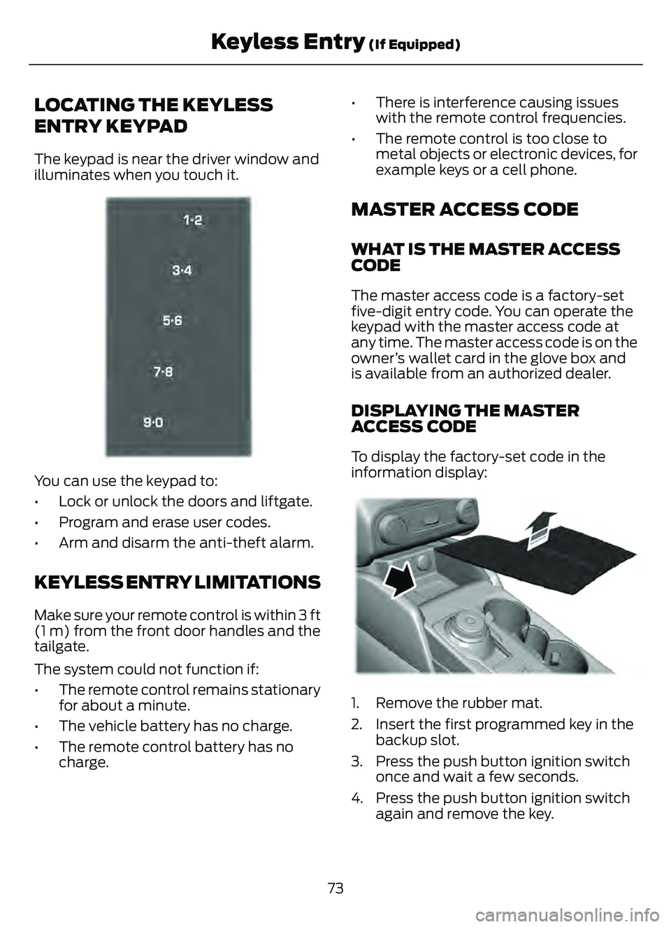 FORD ESCAPE 2022 Manual PDF LOCATING THE KEYLESS
ENTRY KEYPAD
The keypad is near the driver window and
illuminates when you touch it.
E333628
You can use the keypad to:
• Lock or unlock the doors and liftgate.
• Program and FORD ESCAPE 2022 Manual PDF LOCATING THE KEYLESS
ENTRY KEYPAD
The keypad is near the driver window and
illuminates when you touch it.
E333628
You can use the keypad to:
• Lock or unlock the doors and liftgate.
• Program and