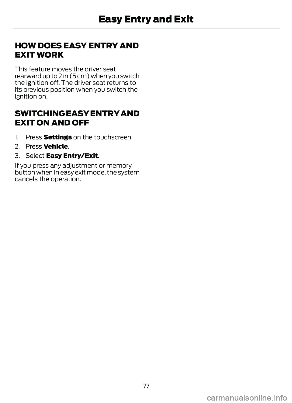 FORD ESCAPE 2022 Manual PDF HOW DOES EASY ENTRY AND
EXIT WORK
This feature moves the driver seat
rearward up to 2 in (5 cm) when you switch
the ignition off. The driver seat returns to
its previous position when you switch the
i FORD ESCAPE 2022 Manual PDF HOW DOES EASY ENTRY AND
EXIT WORK
This feature moves the driver seat
rearward up to 2 in (5 cm) when you switch
the ignition off. The driver seat returns to
its previous position when you switch the
i