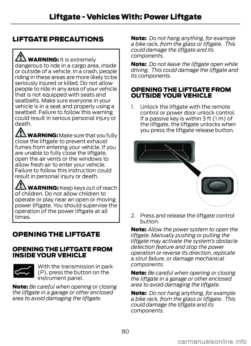 FORD ESCAPE 2022  Owners Manual LIFTGATE PRECAUTIONS
WARNING: It is extremely
dangerous to ride in a cargo area, inside
or outside of a vehicle. In a crash, people
riding in these areas are more likely to be
seriously injured or kil