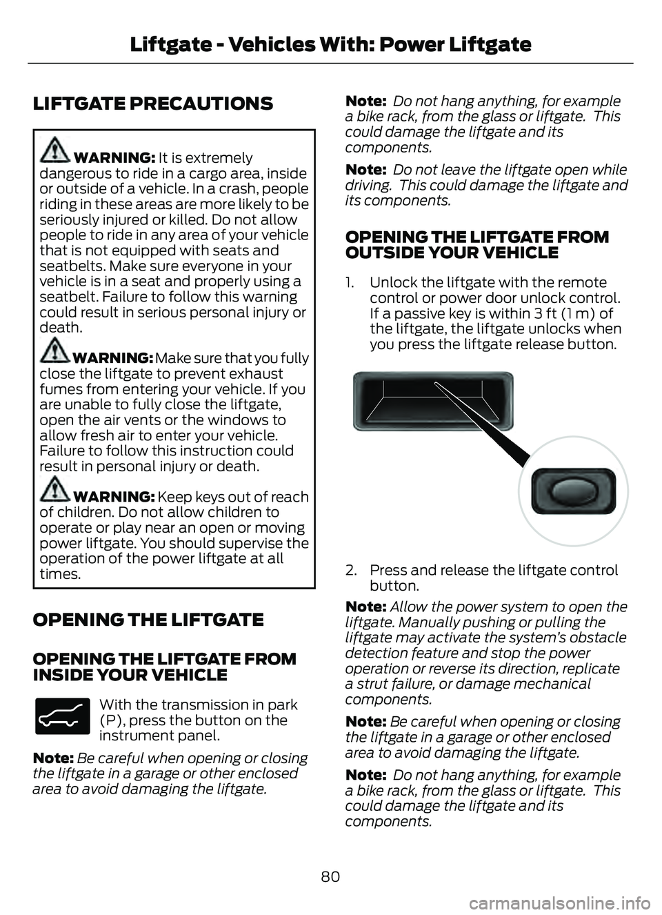 FORD ESCAPE 2022 Manual Online LIFTGATE PRECAUTIONS
WARNING: It is extremely
dangerous to ride in a cargo area, inside
or outside of a vehicle. In a crash, people
riding in these areas are more likely to be
seriously injured or kil FORD ESCAPE 2022 Manual Online LIFTGATE PRECAUTIONS
WARNING: It is extremely
dangerous to ride in a cargo area, inside
or outside of a vehicle. In a crash, people
riding in these areas are more likely to be
seriously injured or kil