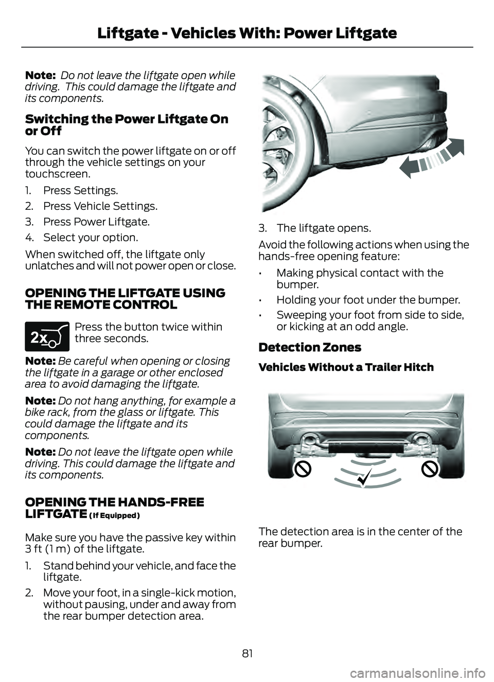 FORD ESCAPE 2022 Manual Online Note: Do not leave the liftgate open while
driving. This could damage the liftgate and
its components.
Switching the Power Liftgate On
or Off
You can switch the power liftgate on or off
through the v FORD ESCAPE 2022 Manual Online Note: Do not leave the liftgate open while
driving. This could damage the liftgate and
its components.
Switching the Power Liftgate On
or Off
You can switch the power liftgate on or off
through the v