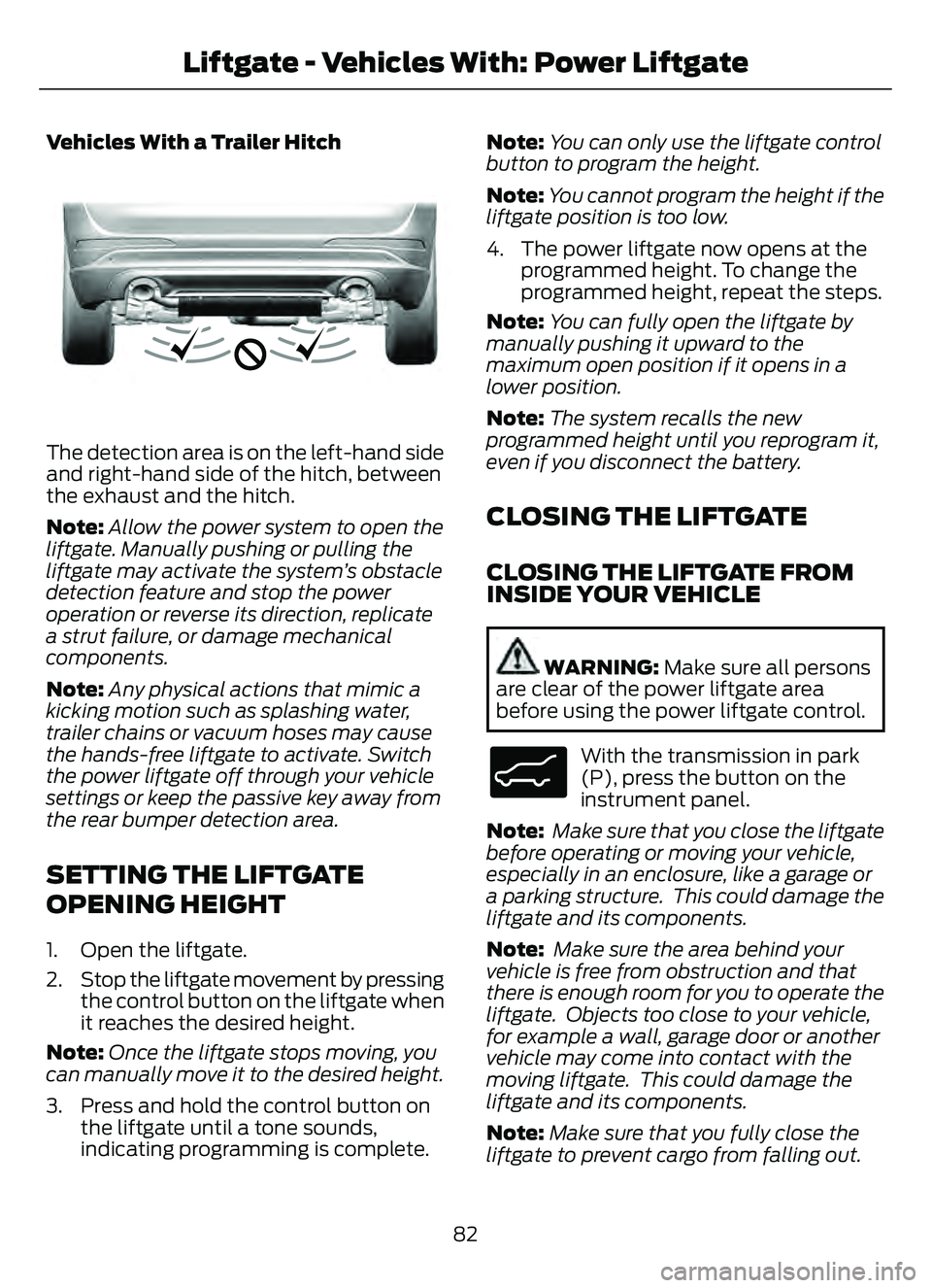 FORD ESCAPE 2022  Owners Manual Vehicles With a Trailer Hitch
E310718E310718
The detection area is on the left-hand side
and right-hand side of the hitch, between
the exhaust and the hitch.
Note:Allow the power system to open the
li