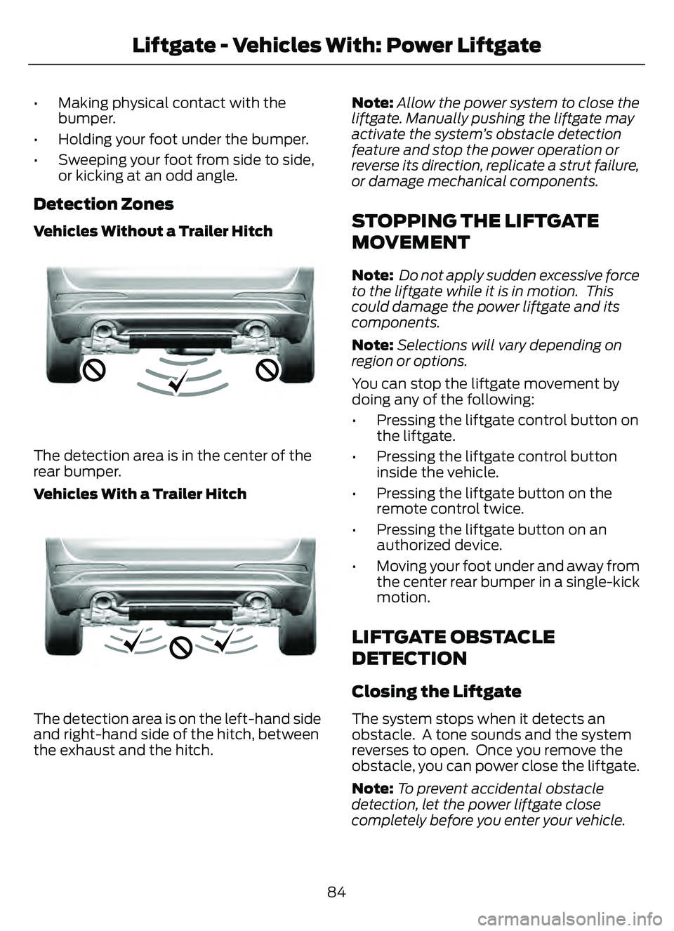 FORD ESCAPE 2022 Manual Online • Making physical contact with thebumper.
• Holding your foot under the bumper.
• Sweeping your foot from side to side, or kicking at an odd angle.
Detection Zones
Vehicles Without a Trailer Hit FORD ESCAPE 2022 Manual Online • Making physical contact with thebumper.
• Holding your foot under the bumper.
• Sweeping your foot from side to side, or kicking at an odd angle.
Detection Zones
Vehicles Without a Trailer Hit
