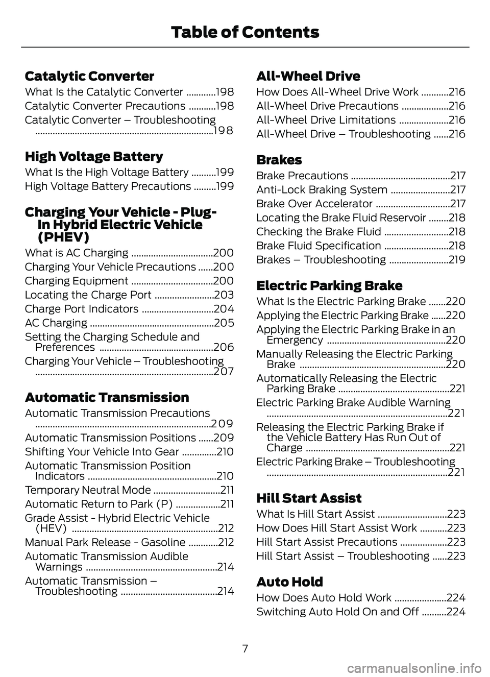 FORD ESCAPE 2022  Owners Manual Catalytic Converter
What Is the Catalytic Converter ............198
Catalytic Converter Precautions ...........198
Catalytic Converter – Troubleshooting..............................................
