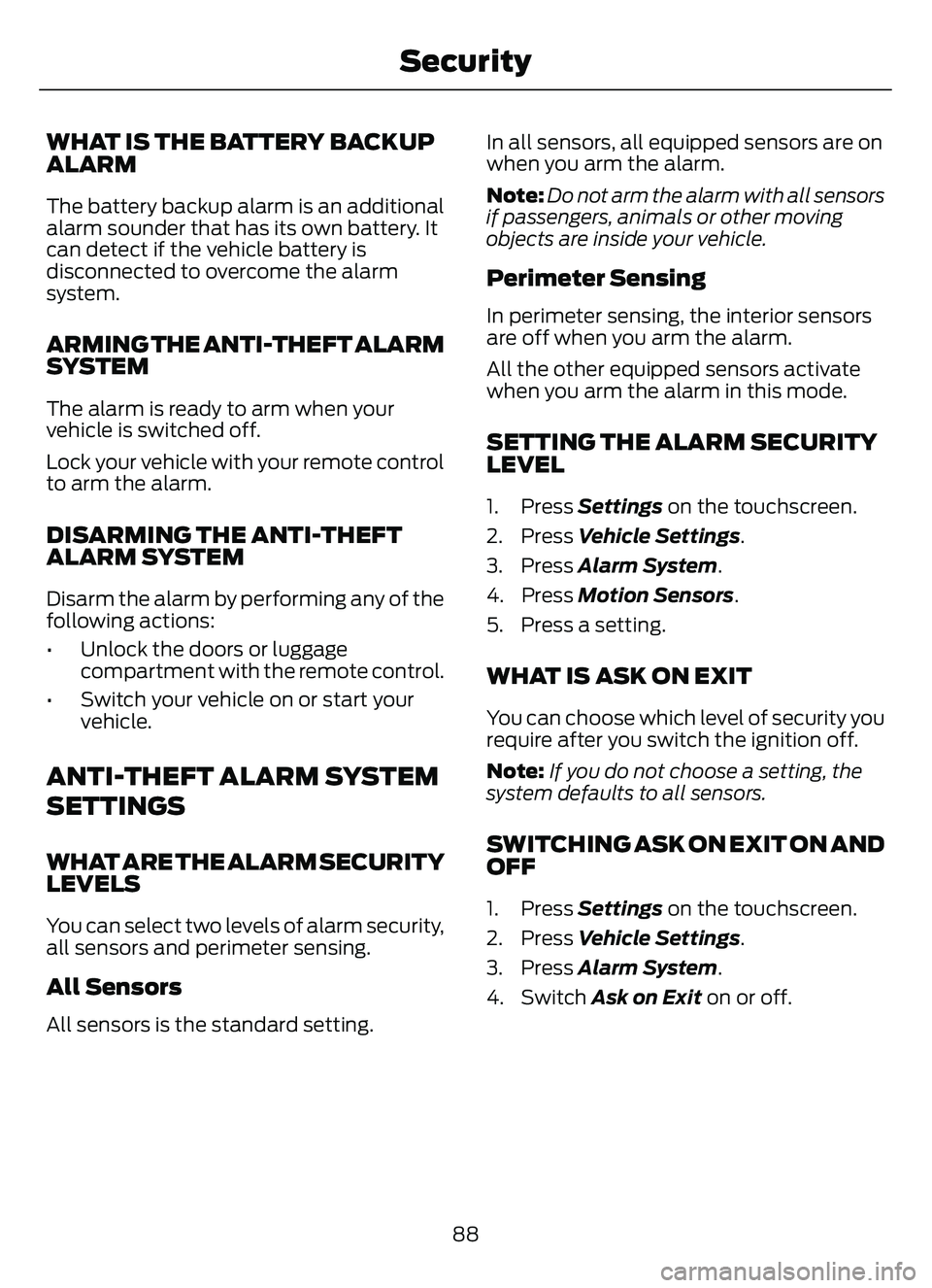 FORD ESCAPE 2022 Owners Manual WHAT IS THE BATTERY BACKUP
ALARM
The battery backup alarm is an additional
alarm sounder that has its own battery. It
can detect if the vehicle battery is
disconnected to overcome the alarm
system.
AR FORD ESCAPE 2022 Owners Manual WHAT IS THE BATTERY BACKUP
ALARM
The battery backup alarm is an additional
alarm sounder that has its own battery. It
can detect if the vehicle battery is
disconnected to overcome the alarm
system.
AR