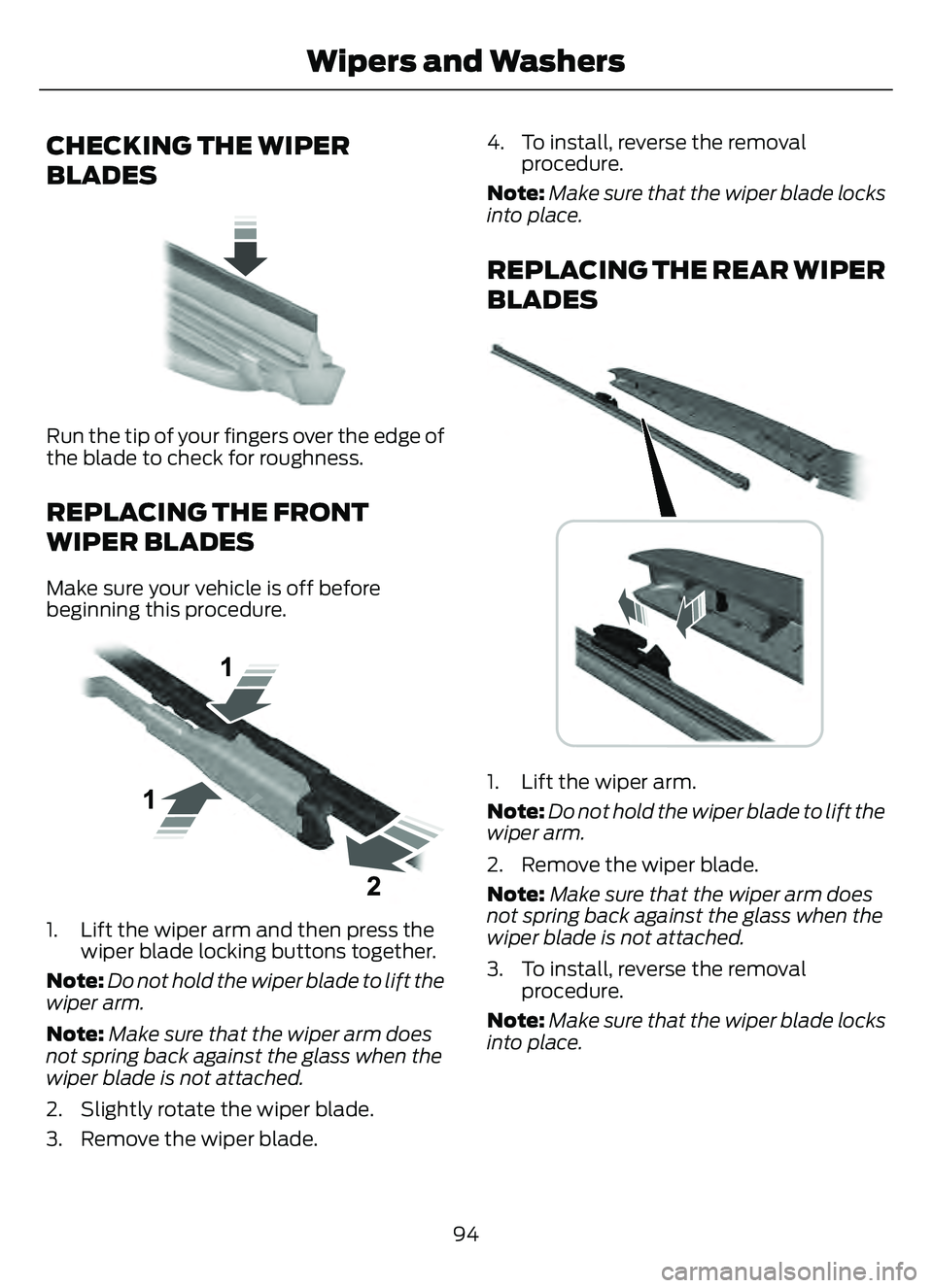 FORD ESCAPE 2022  Owners Manual CHECKING THE WIPER
BLADES
E142463
Run the tip of your fingers over the edge of
the blade to check for roughness.
REPLACING THE FRONT
WIPER BLADES
Make sure your vehicle is off before
beginning this pr