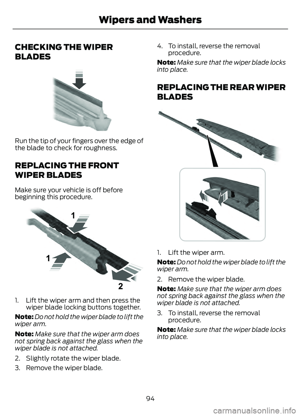 FORD ESCAPE 2022 Owners Manual CHECKING THE WIPER
BLADES
E142463
Run the tip of your fingers over the edge of
the blade to check for roughness.
REPLACING THE FRONT
WIPER BLADES
Make sure your vehicle is off before
beginning this pr FORD ESCAPE 2022 Owners Manual CHECKING THE WIPER
BLADES
E142463
Run the tip of your fingers over the edge of
the blade to check for roughness.
REPLACING THE FRONT
WIPER BLADES
Make sure your vehicle is off before
beginning this pr