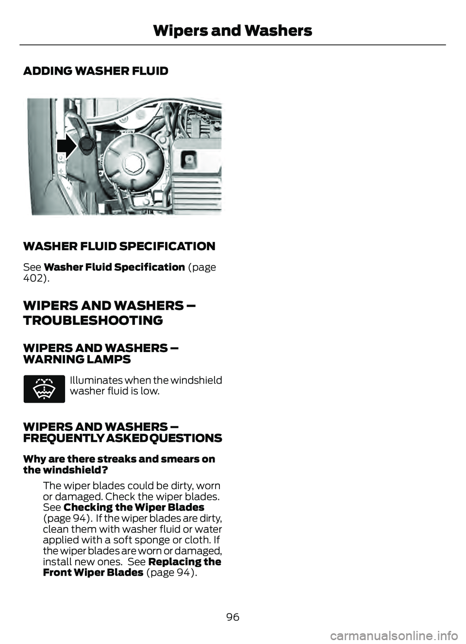 FORD ESCAPE 2022 Owners Manual ADDING WASHER FLUID
E334429E334429
WASHER FLUID SPECIFICATION
See Washer Fluid Specification (page
402).
WIPERS AND WASHERS –
TROUBLESHOOTING
WIPERS AND WASHERS –
WARNING LAMPS
E132353
Illuminate FORD ESCAPE 2022 Owners Manual ADDING WASHER FLUID
E334429E334429
WASHER FLUID SPECIFICATION
See Washer Fluid Specification (page
402).
WIPERS AND WASHERS –
TROUBLESHOOTING
WIPERS AND WASHERS –
WARNING LAMPS
E132353
Illuminate